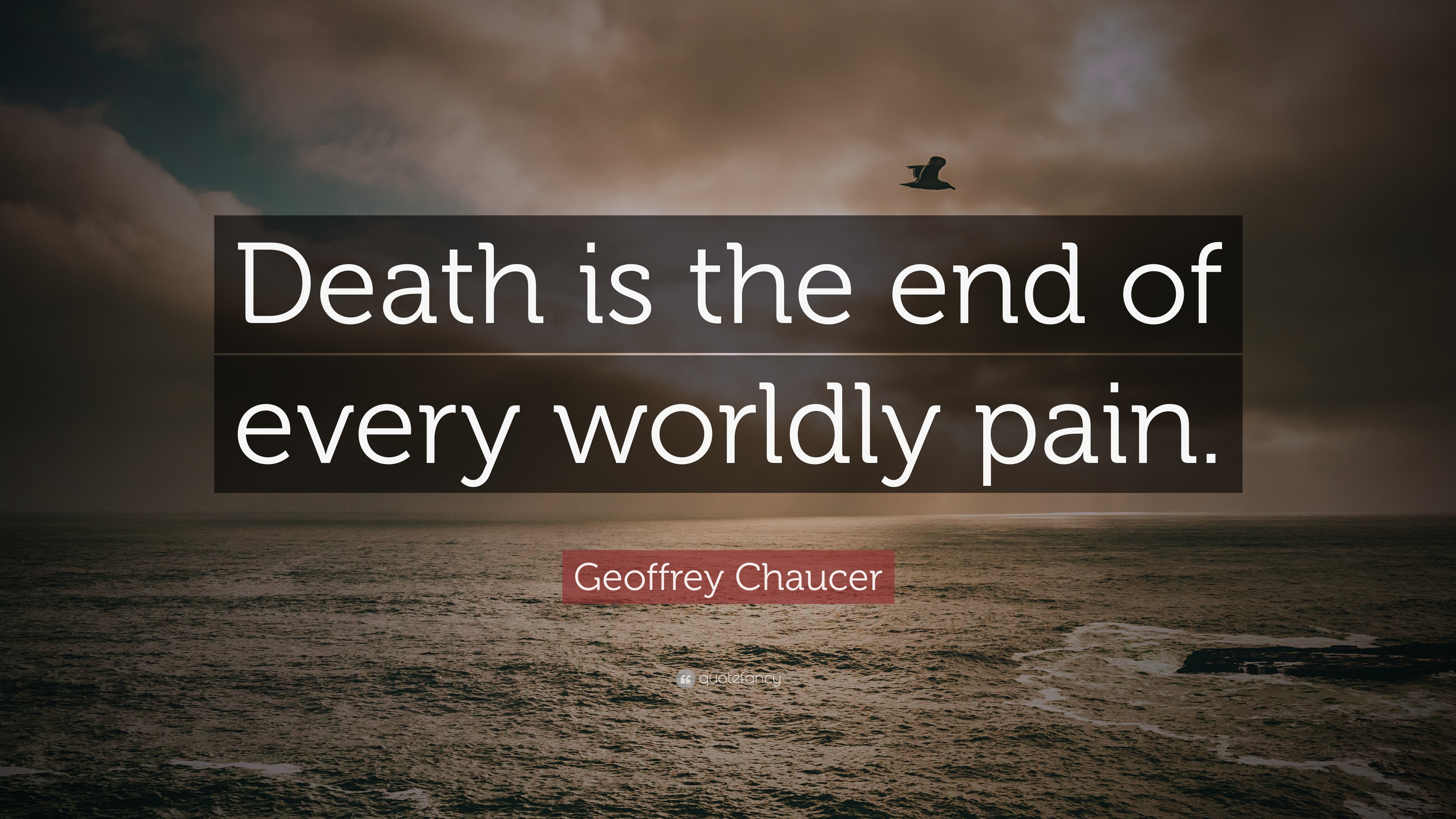 Geoffrey Chaucer Quote: “Death is the end of every worldly pain.”