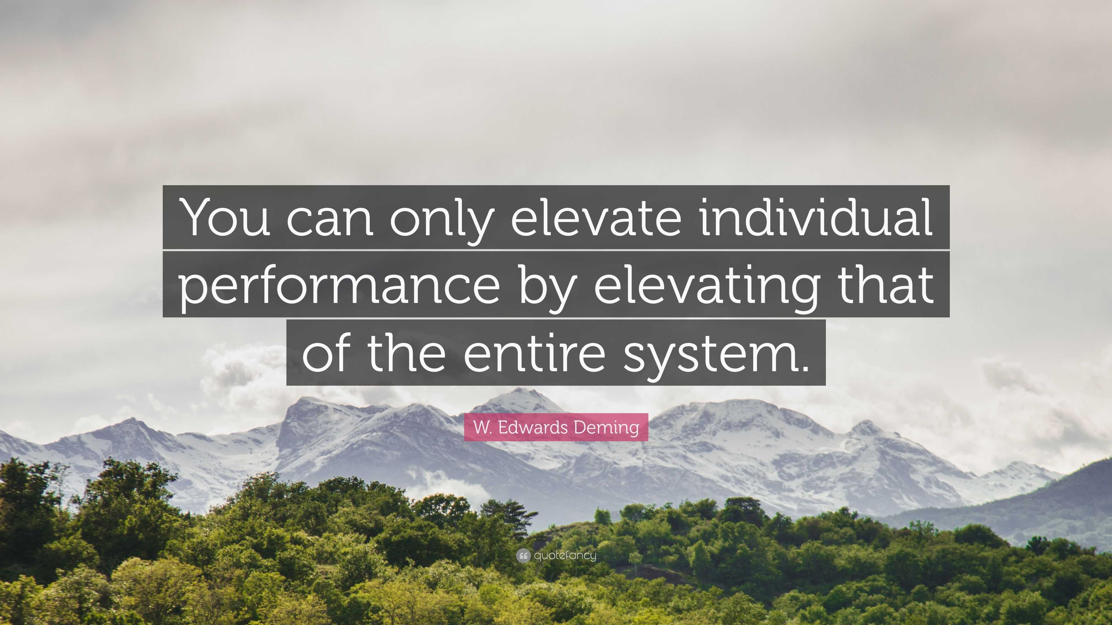 W. Edwards Deming Quote: “You can only elevate individual performance 