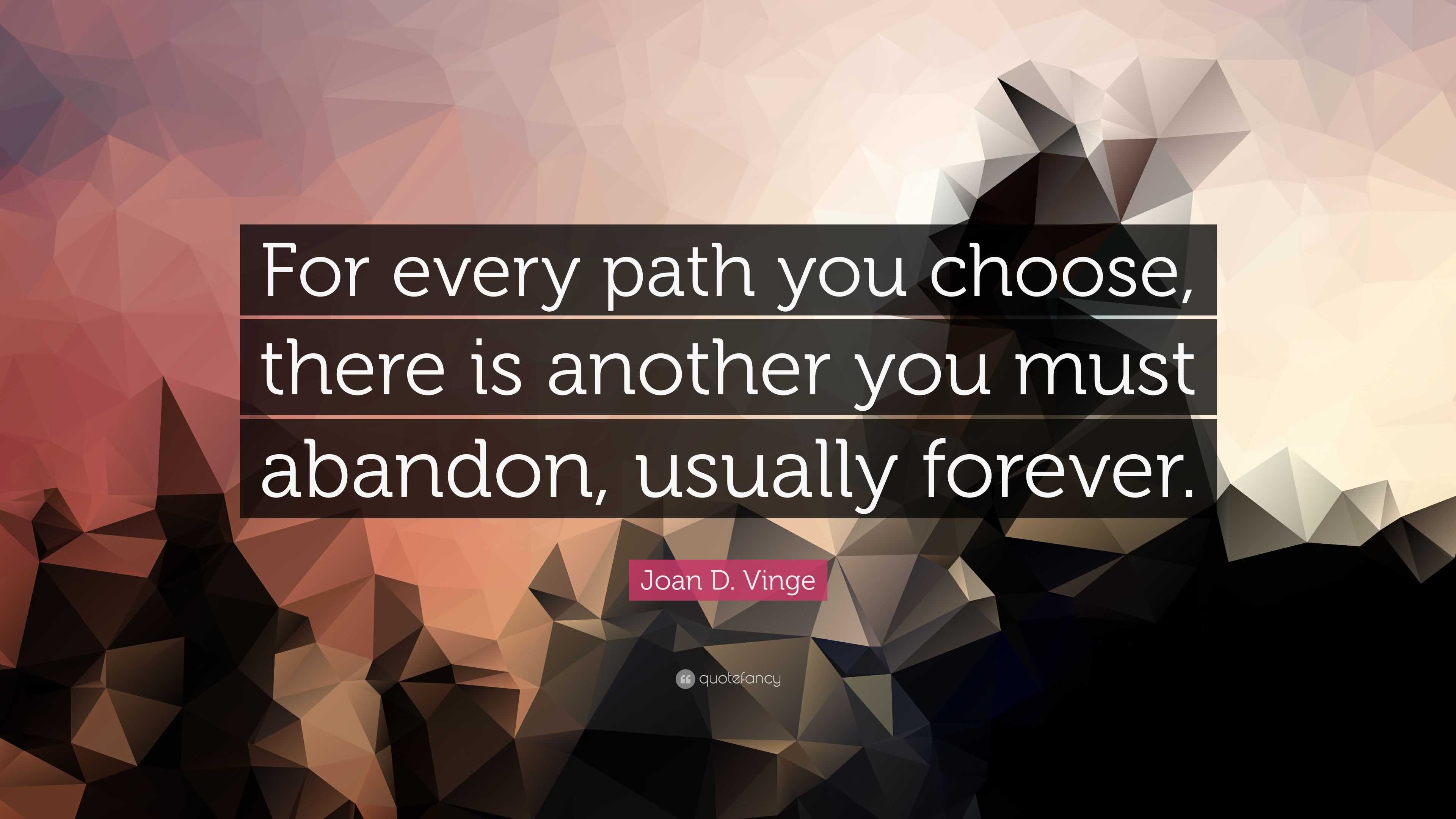 Joan D. Vinge Quote: “For every path you choose, there is another you ...