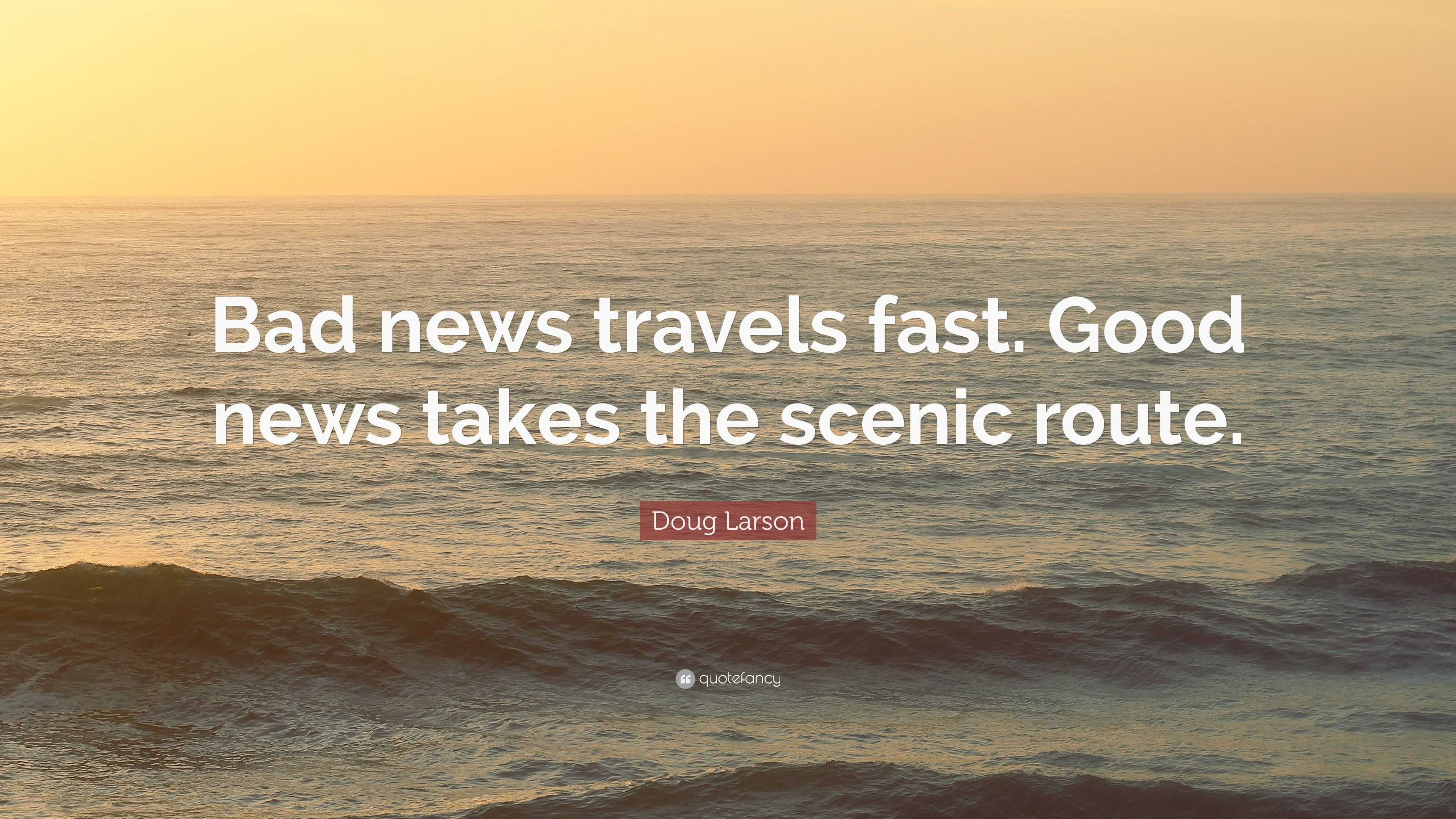 doug-larson-quote-bad-news-travels-fast-good-news-takes-the-scenic