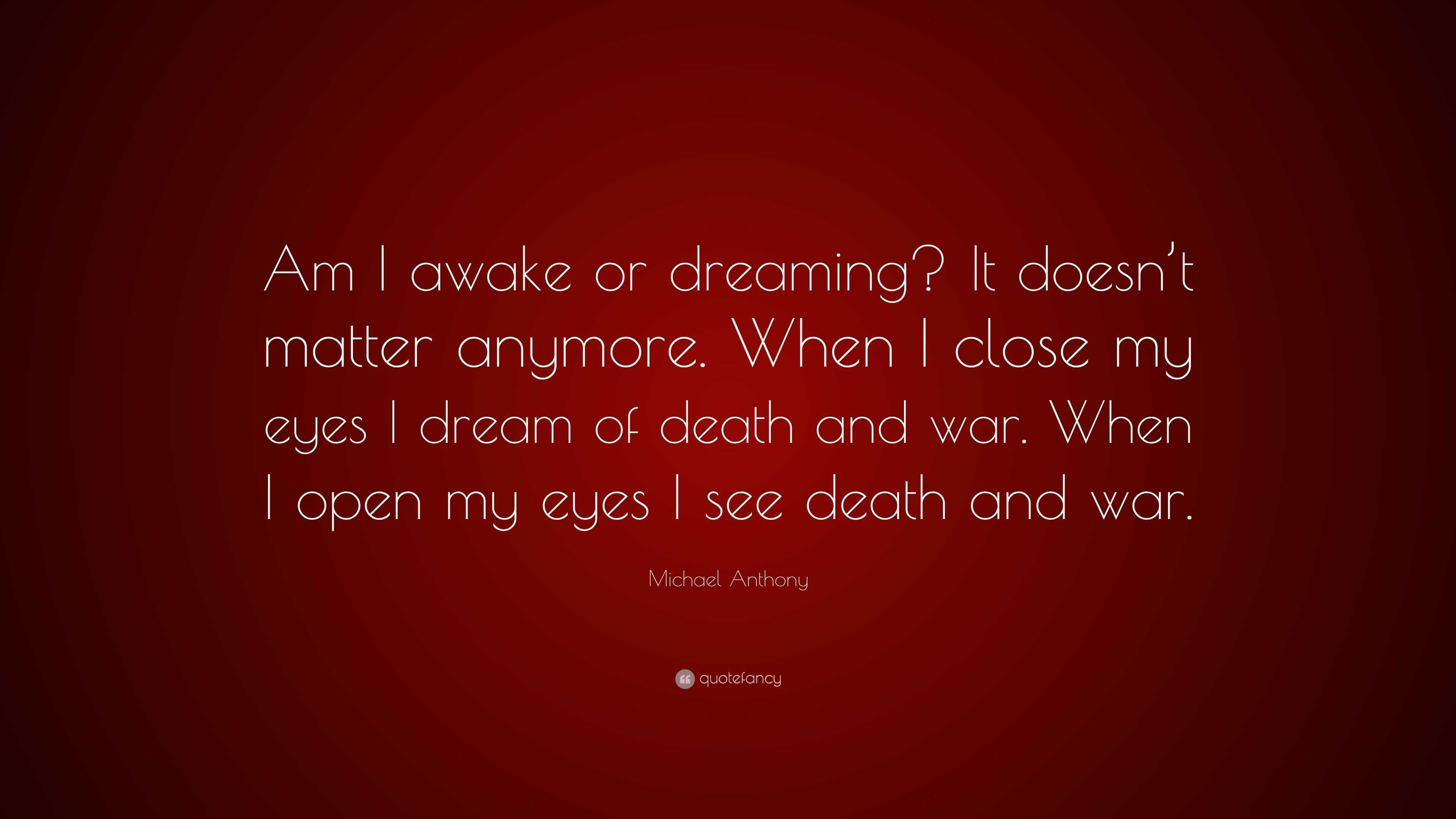 Michael Anthony Quote Am I awake or dreaming It doesn t matter