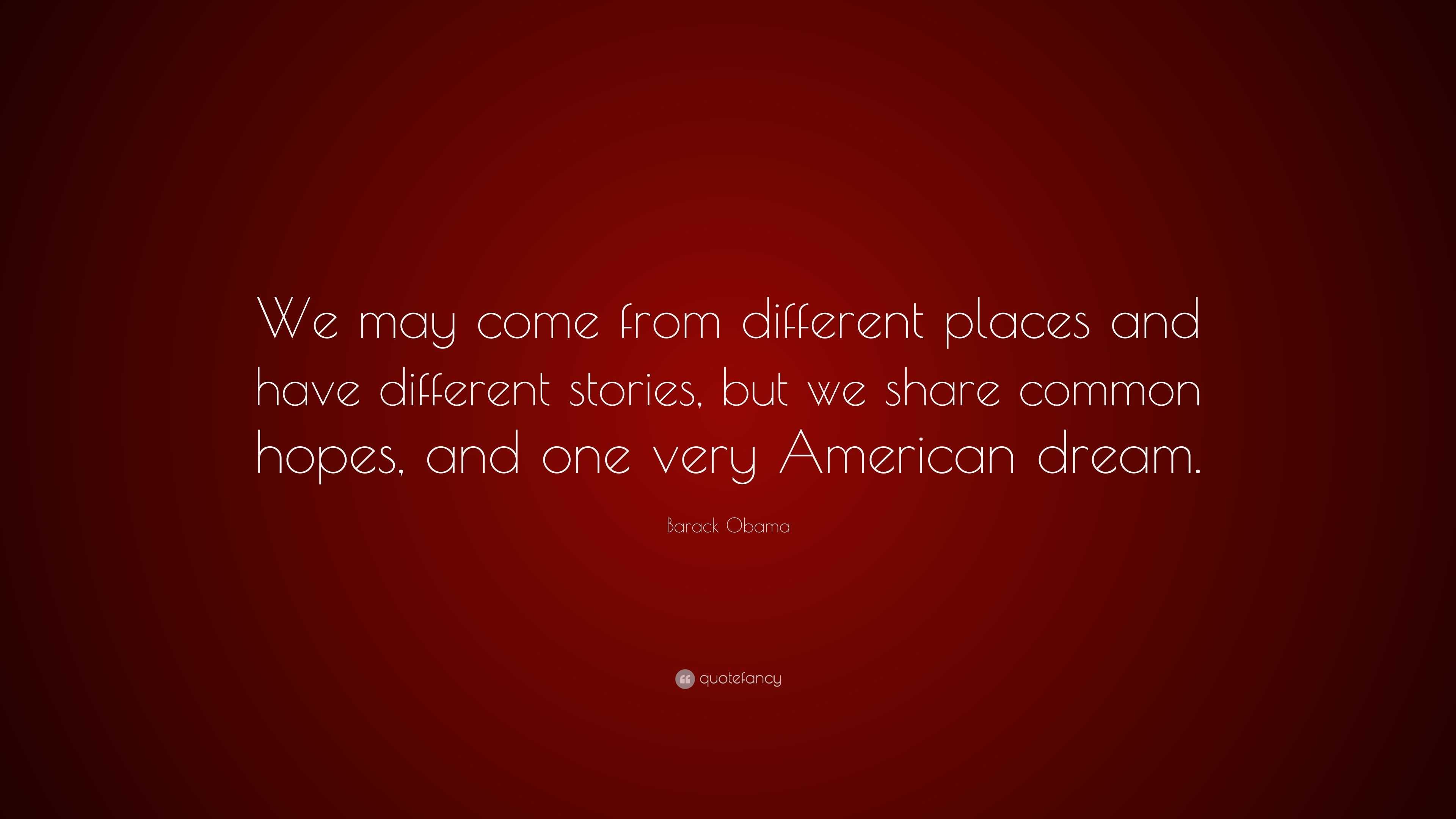 2500774 Barack Obama Quote We may come from different places and have