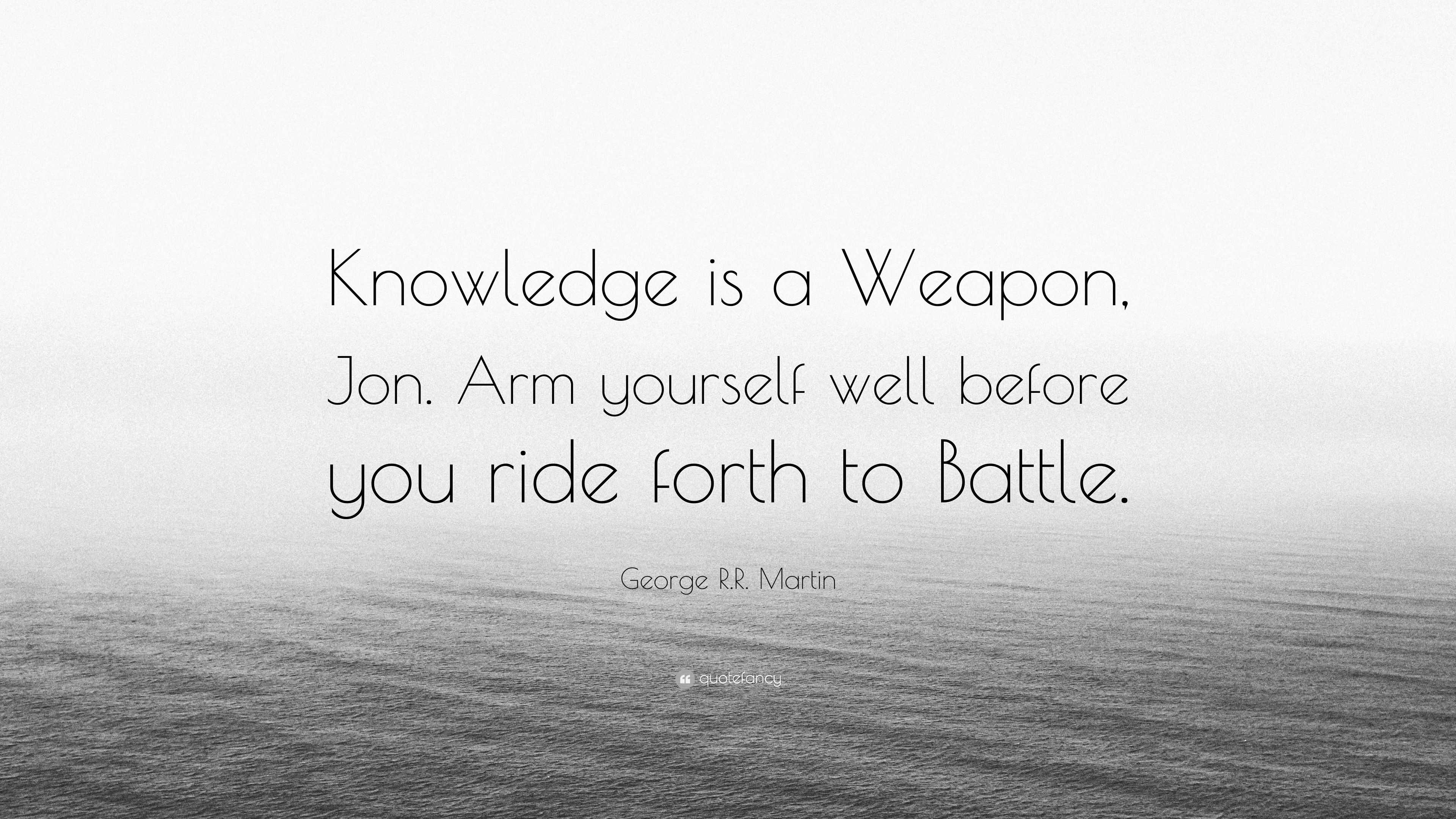 george-r-r-martin-quote-knowledge-is-a-weapon-jon-arm-yourself