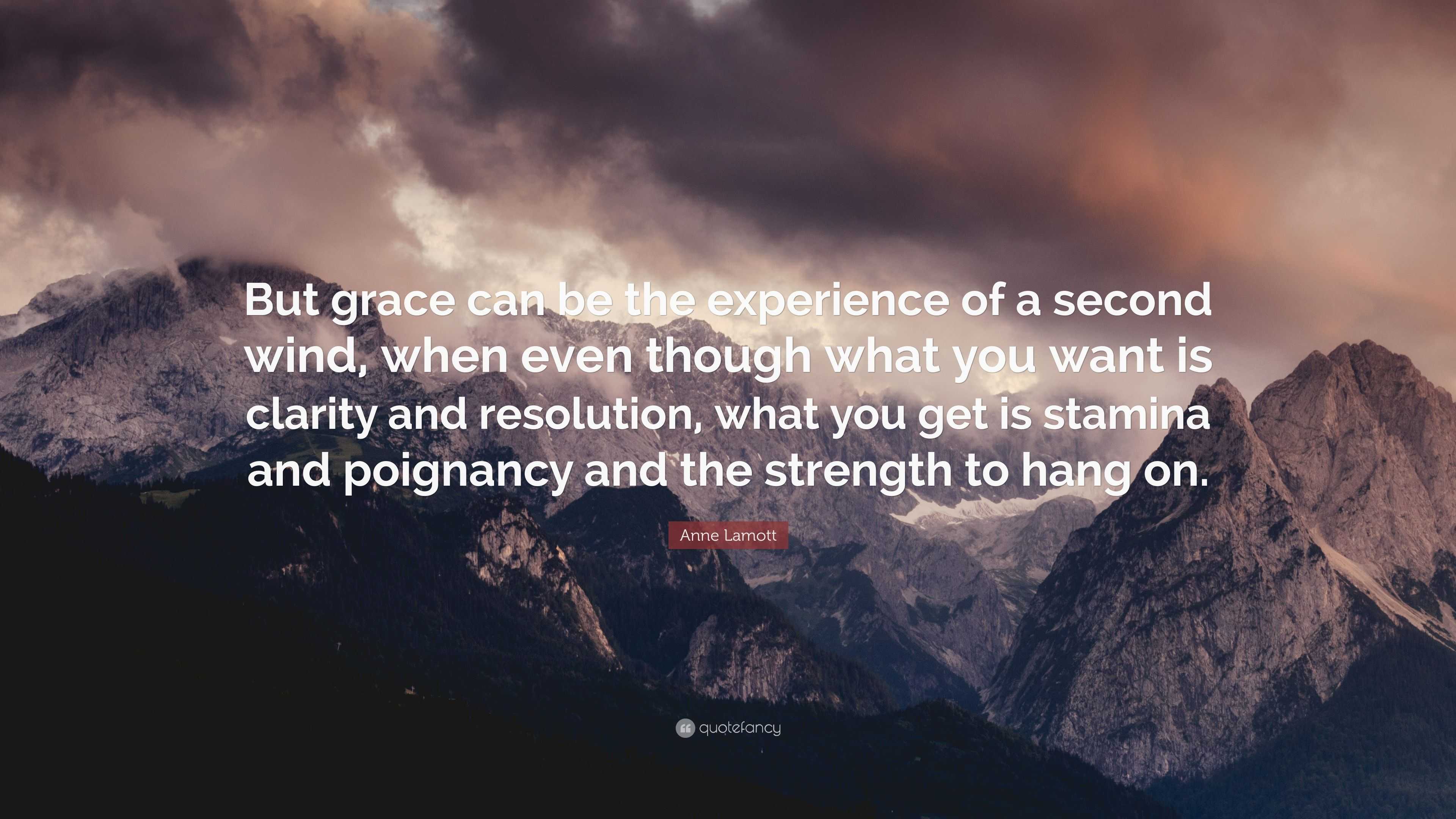 Anne Lamott Quote “But grace can be the experience of a second wind