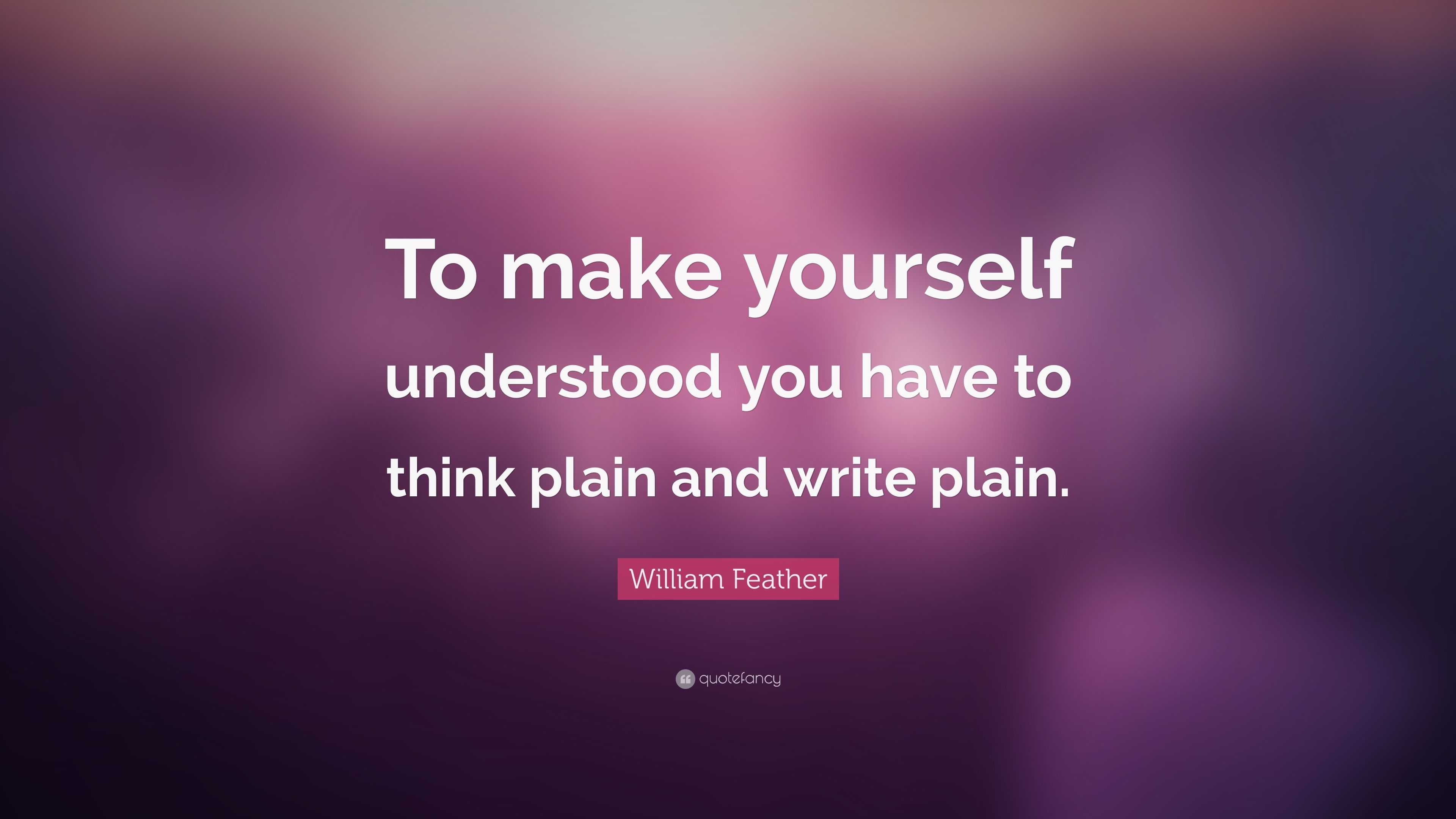 William Feather Quote: “To make yourself understood you have to think ...