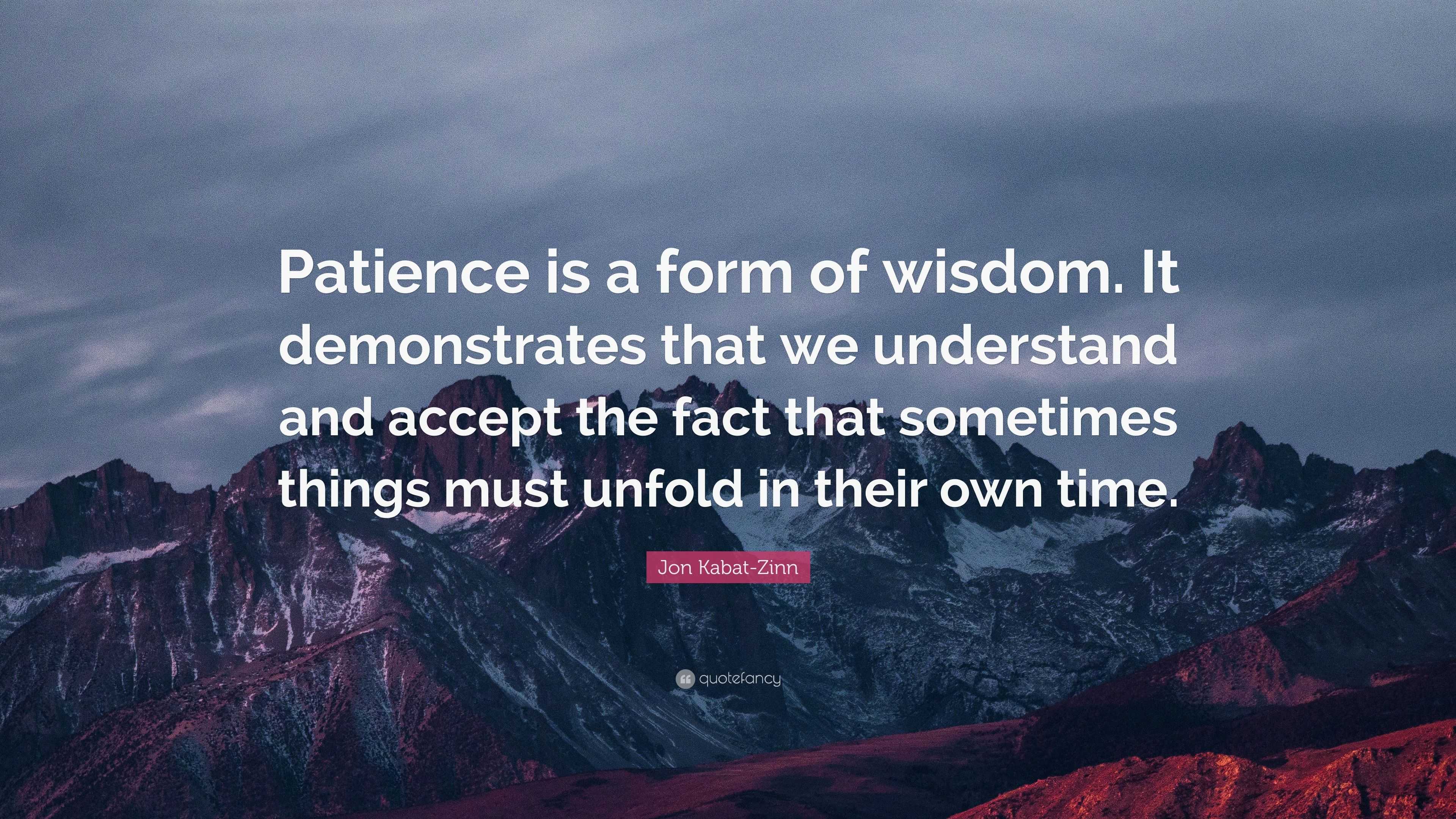 Jon Kabat-zinn Quote: “patience Is A Form Of Wisdom. It Demonstrates 