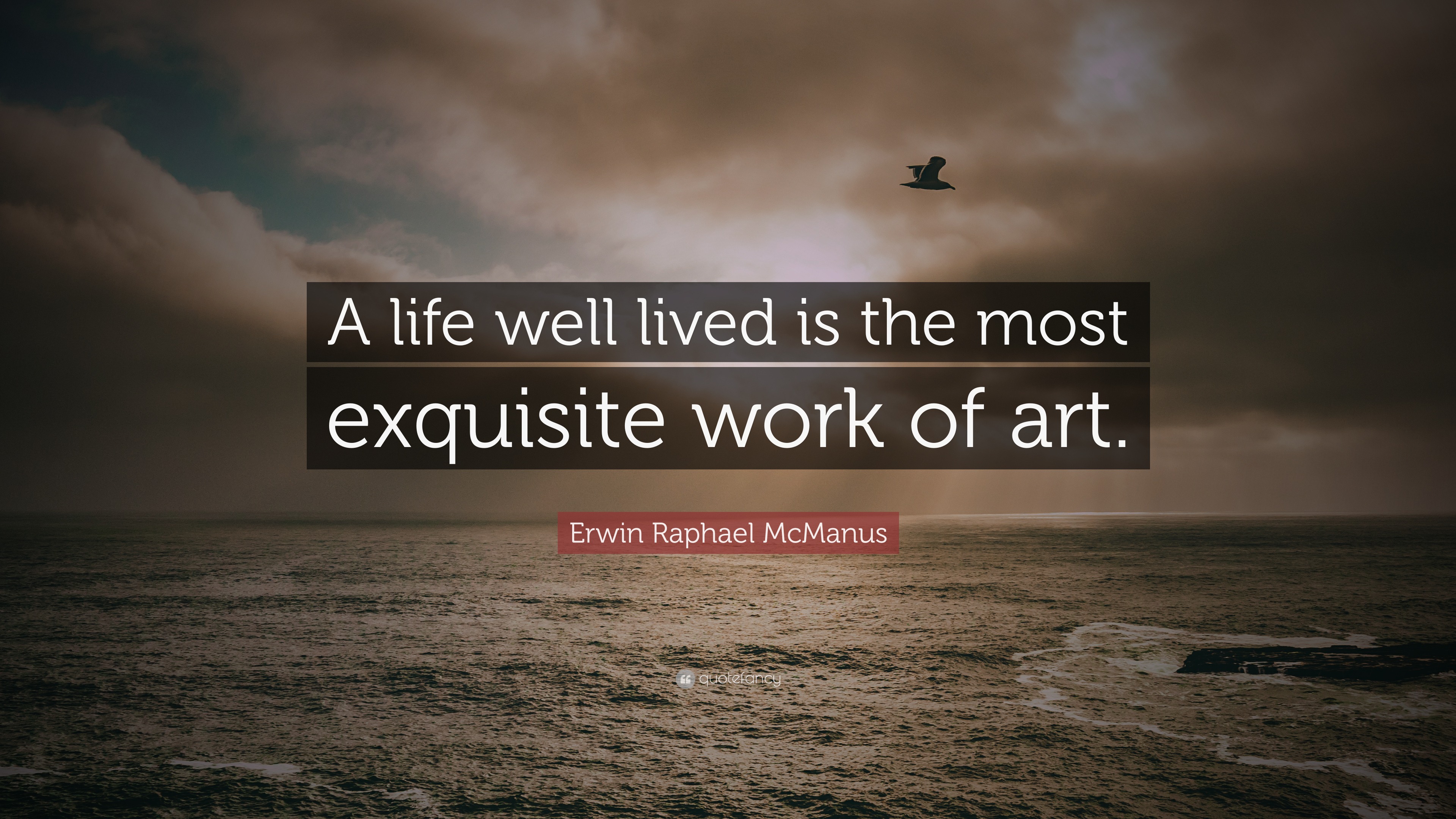 Erwin Raphael McManus Quote: "A life well lived is the ...