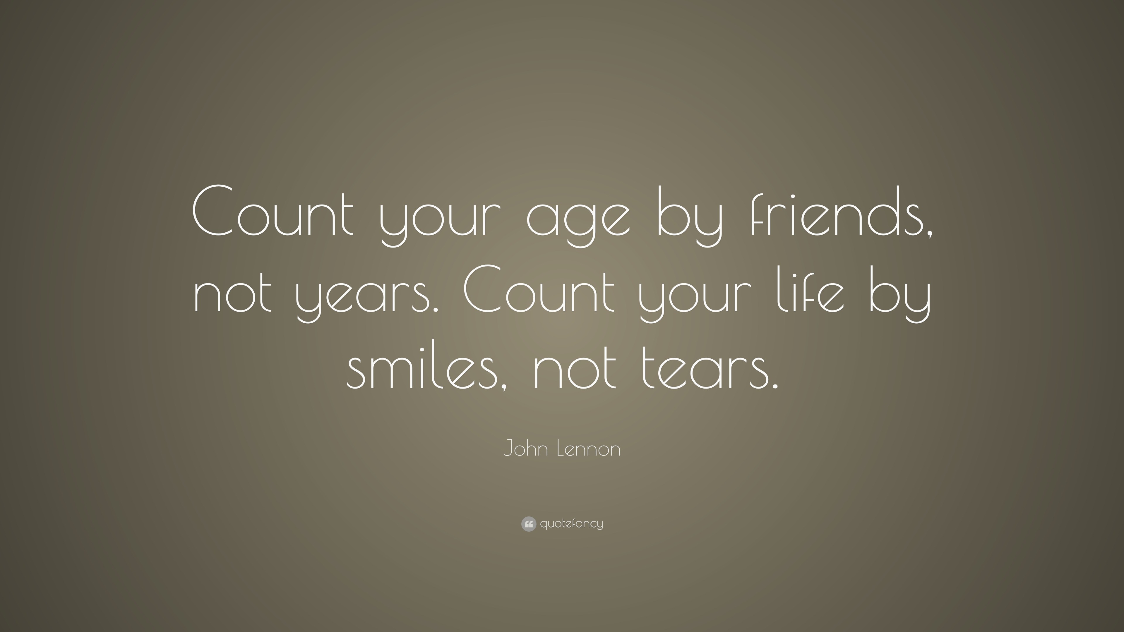 John Lennon Quote “Count your age by friends not years Count your