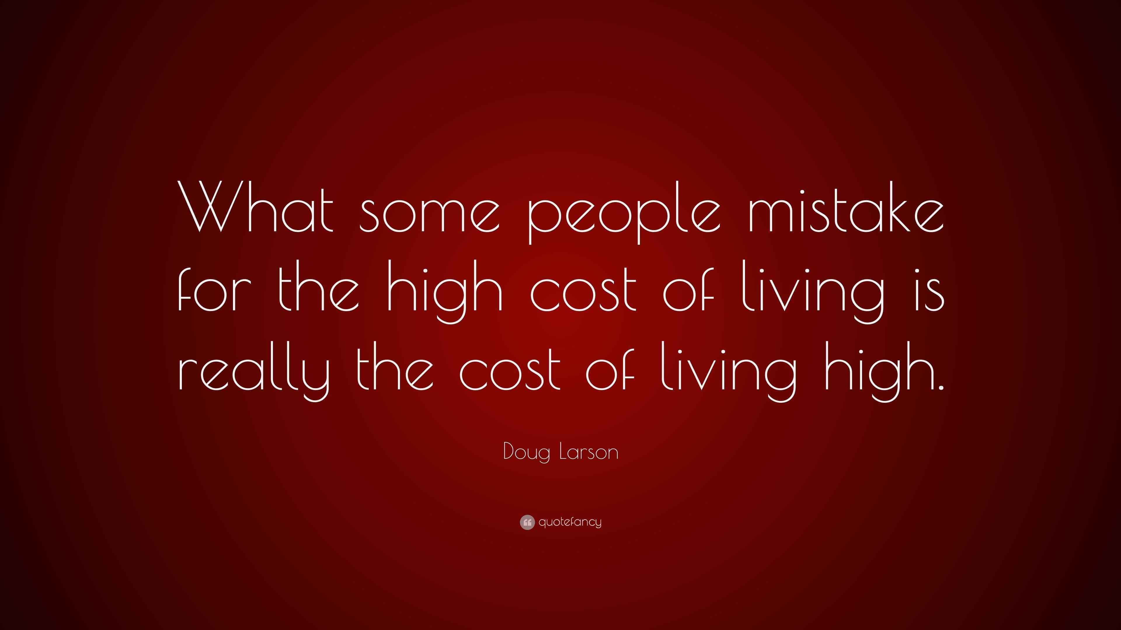 Doug Larson Quote “What some people mistake for the high cost of