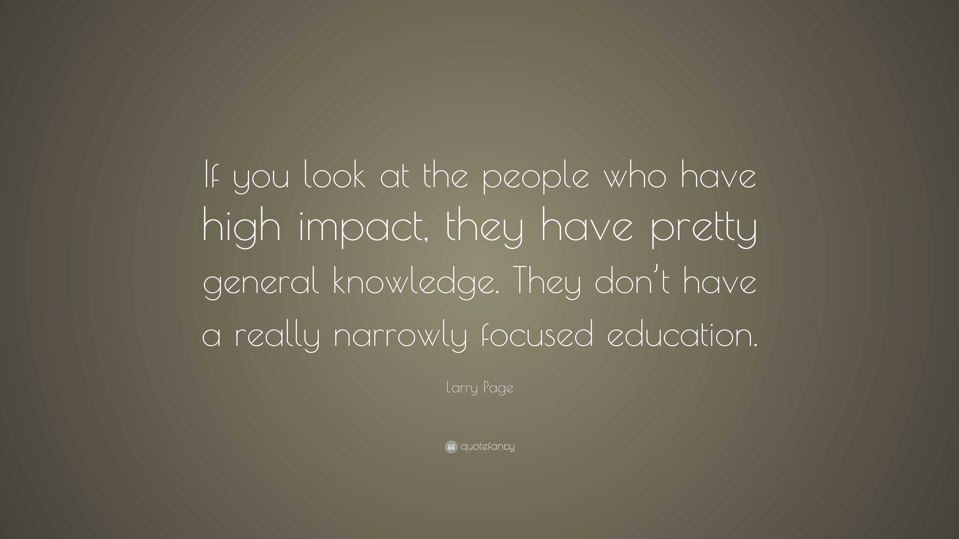 Larry Page Quote: “If you look at the people who have high impact, they ...