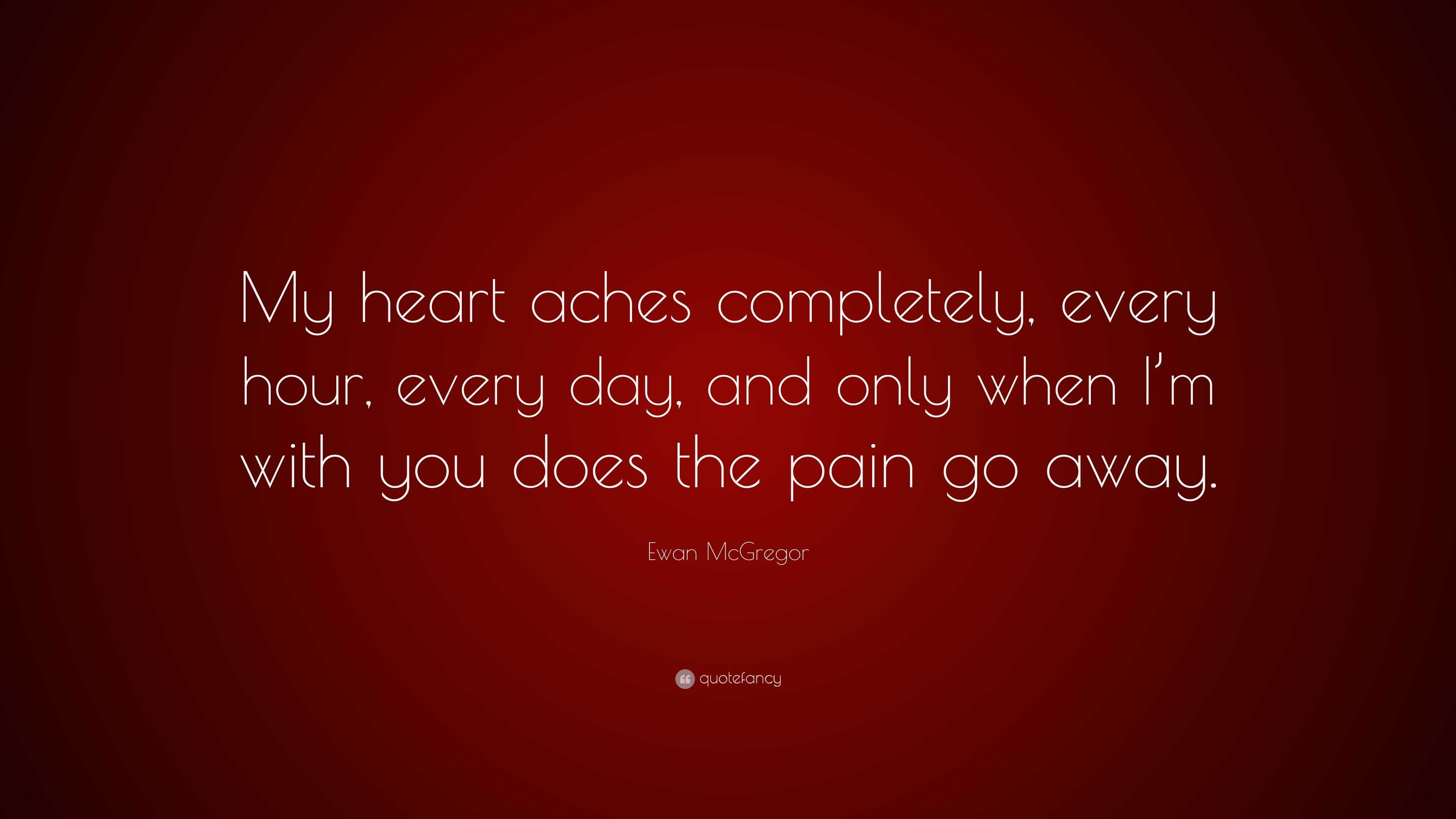 ewan-mcgregor-quote-my-heart-aches-completely-every-hour-every-day