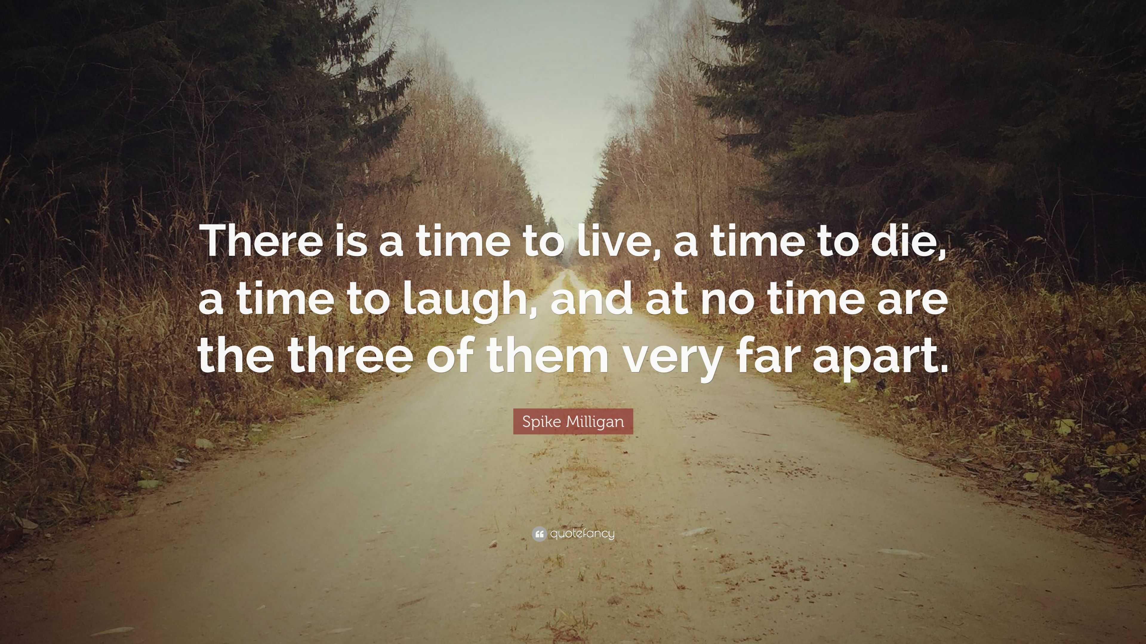 Spike Milligan Quote: “There is a time to live, a time to die, a time ...