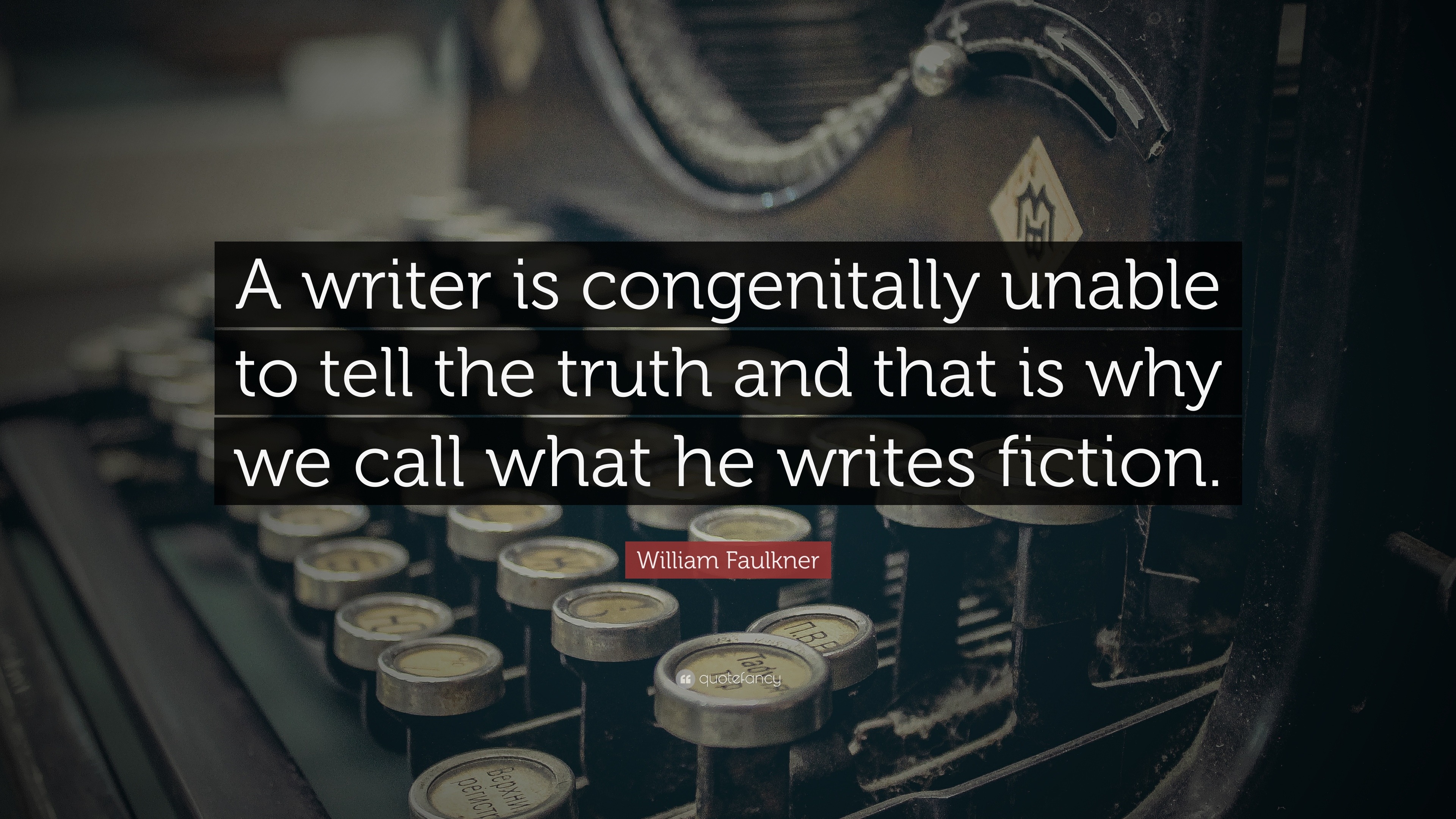 William Faulkner Quote: “A writer is congenitally unable to tell the ...