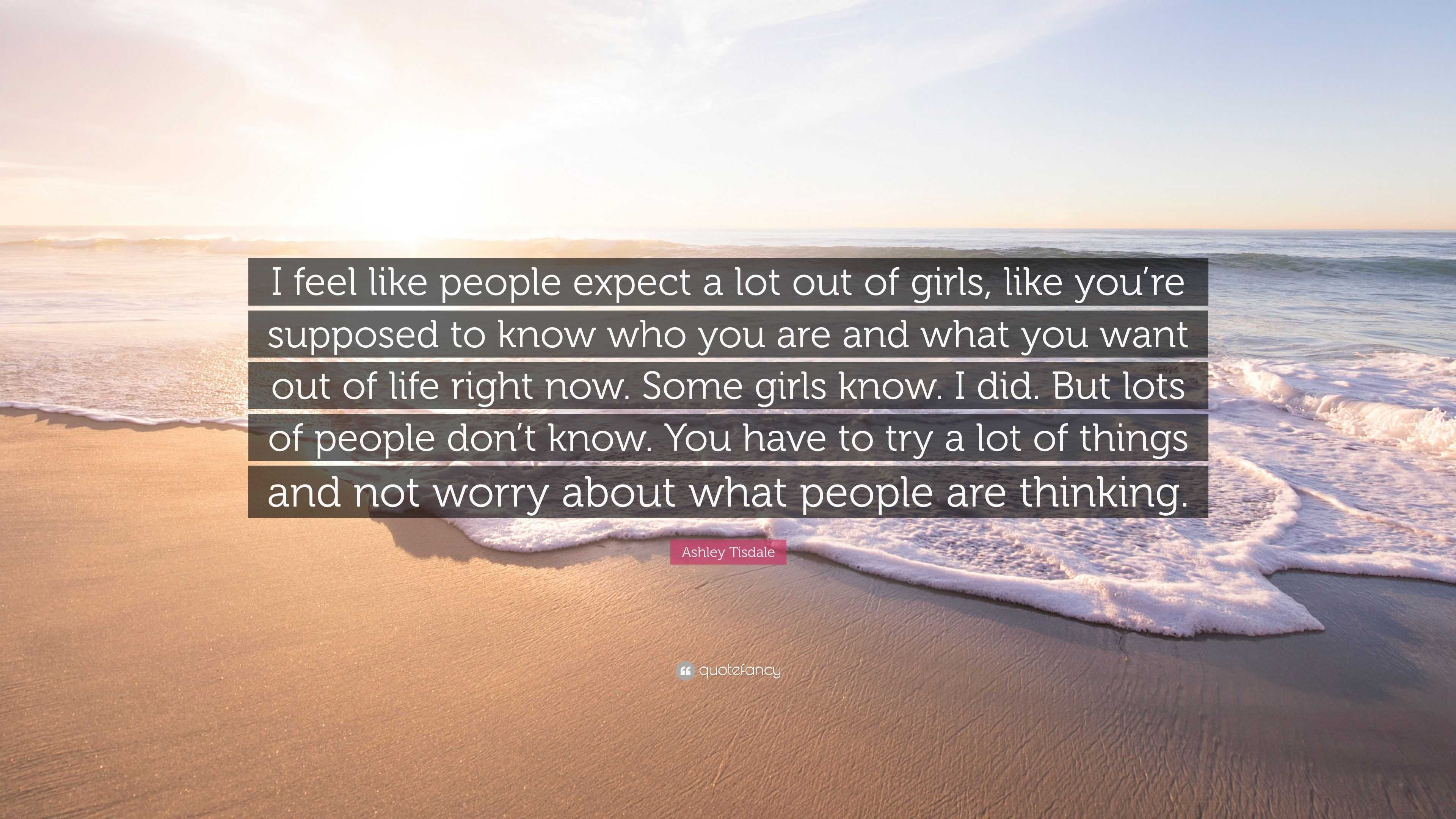 Ashley Tisdale Quote “I feel like people expect a lot out of girls