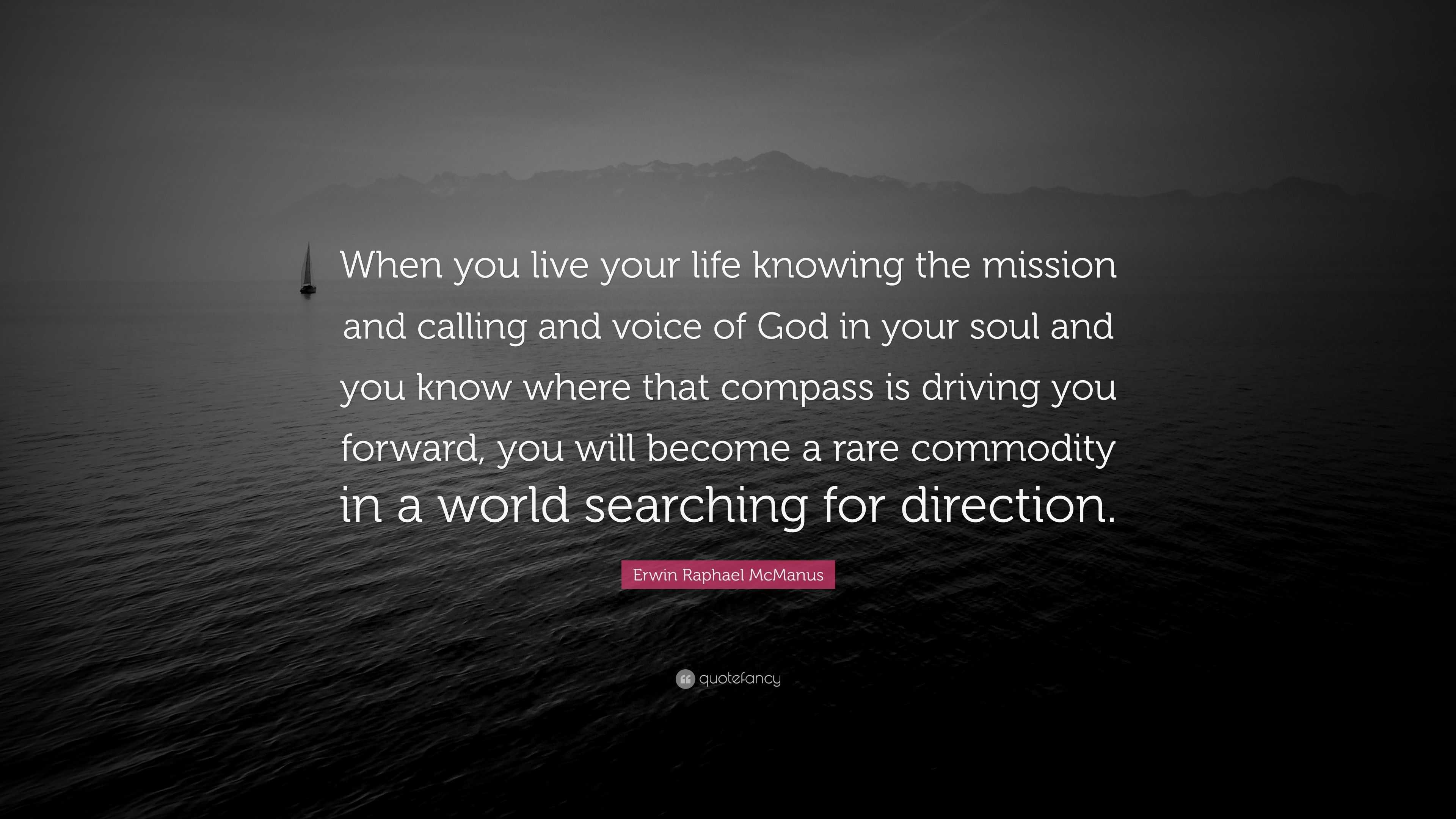 Erwin Raphael McManus Quote “When you live your life knowing the mission and calling