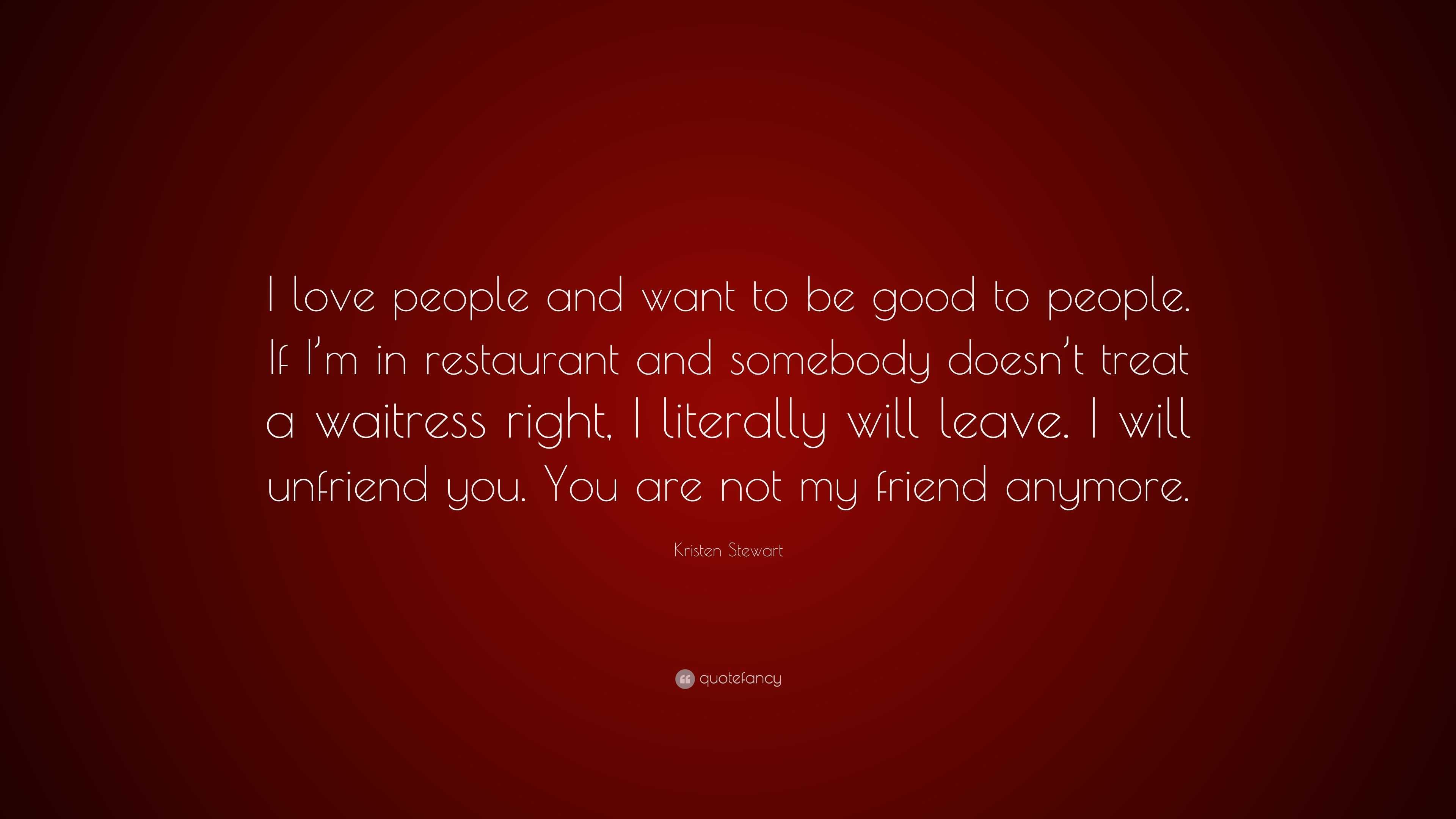 Kristen Stewart Quote: "I love people and want to be good ...