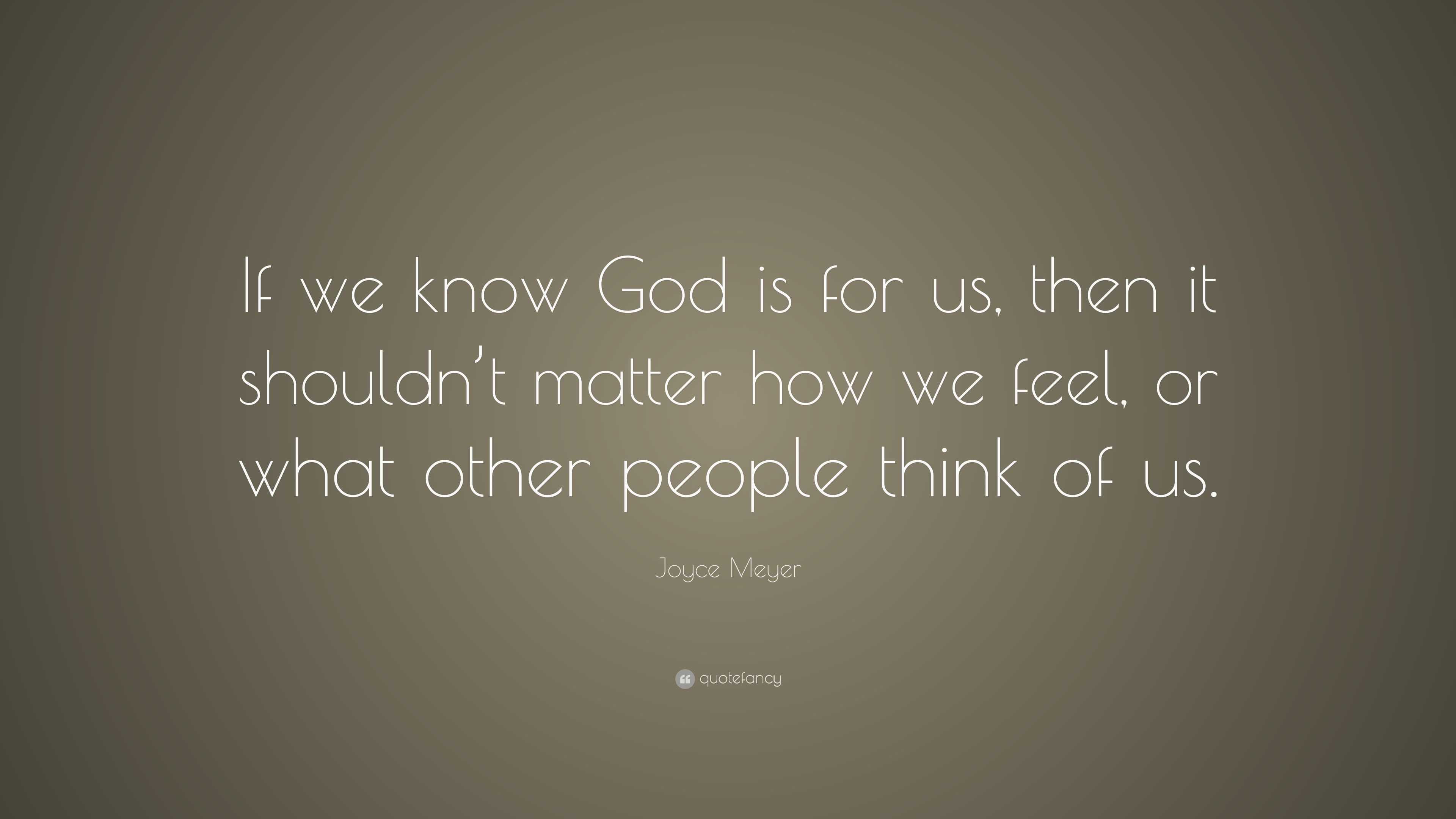 Joyce Meyer Quote: “if We Know God Is For Us, Then It Shouldn’t Matter 