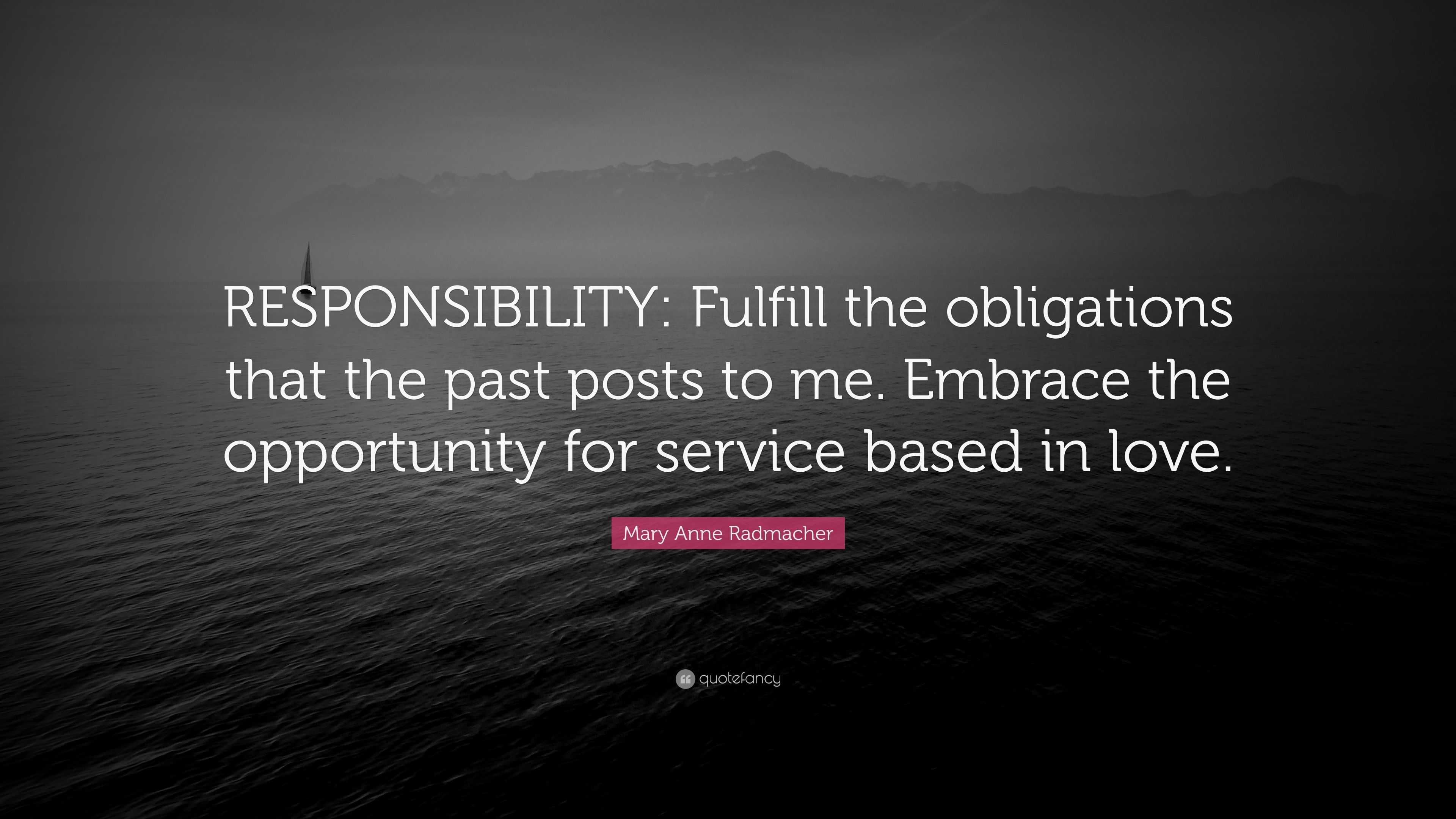 Mary Anne Radmacher Quote: “RESPONSIBILITY: Fulfill the obligations ...