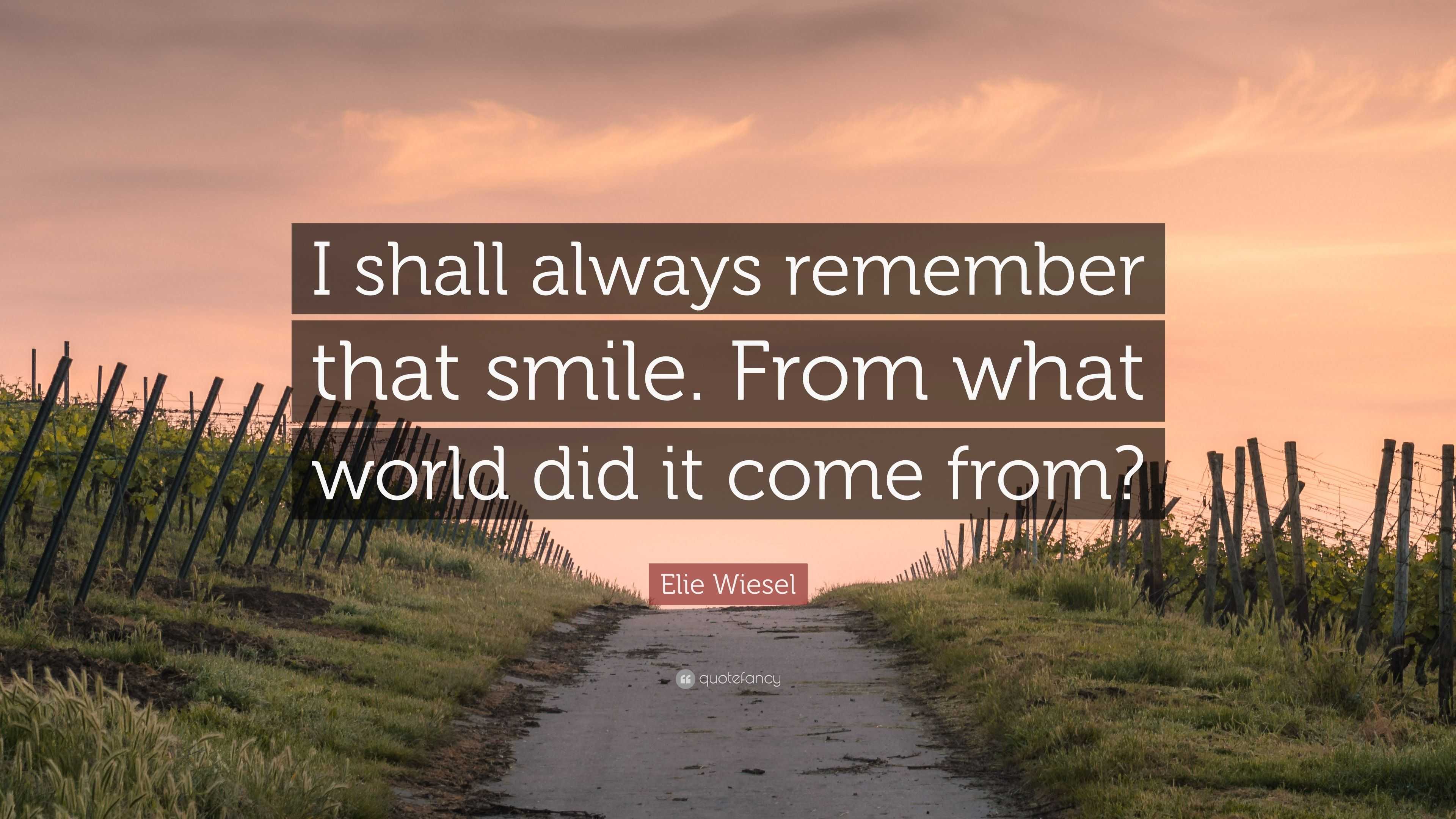 Elie Wiesel Quote: “I Shall Always Remember That Smile. From What World ...