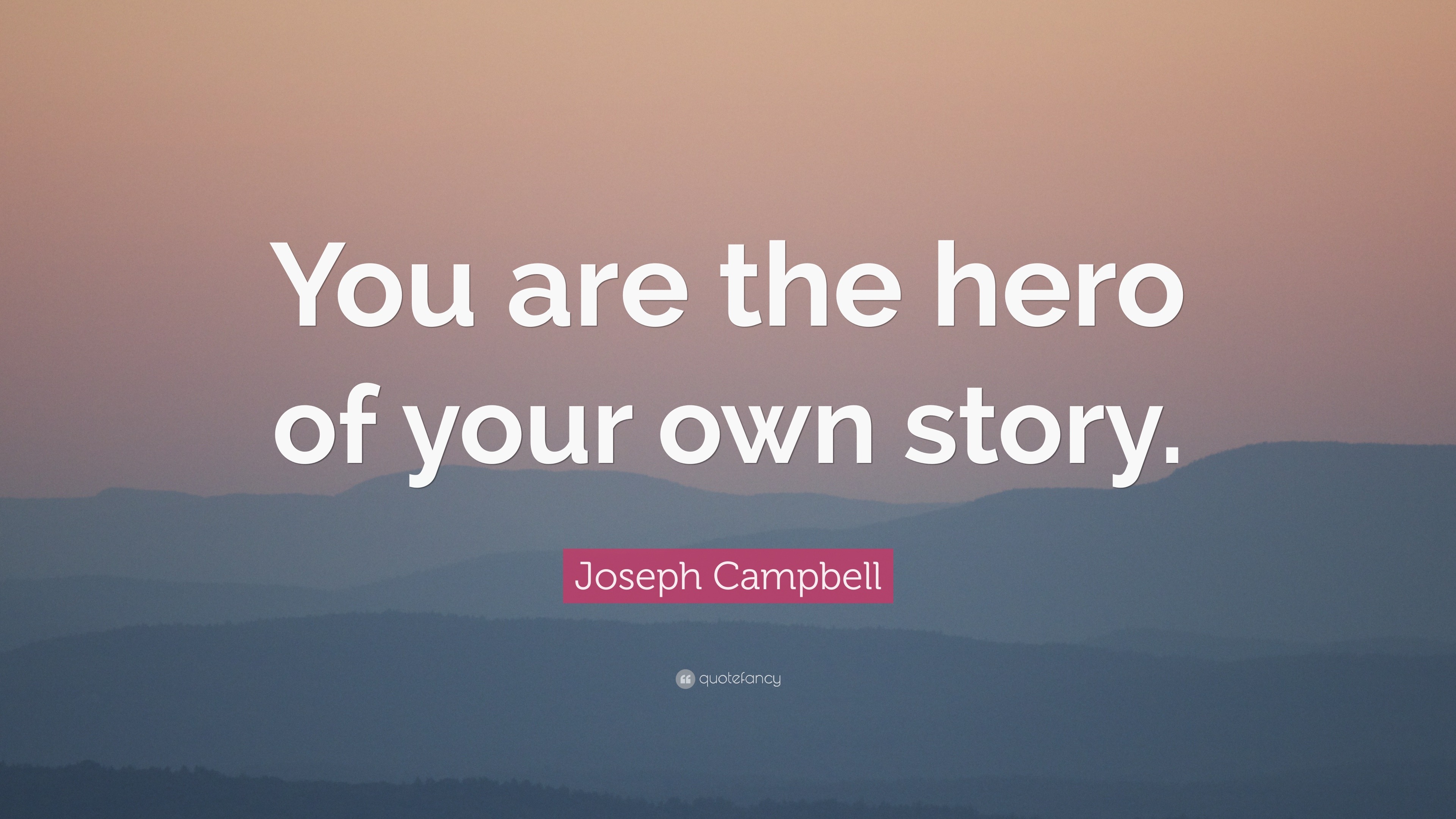 25166 Joseph Campbell Quote You are the hero of your own story