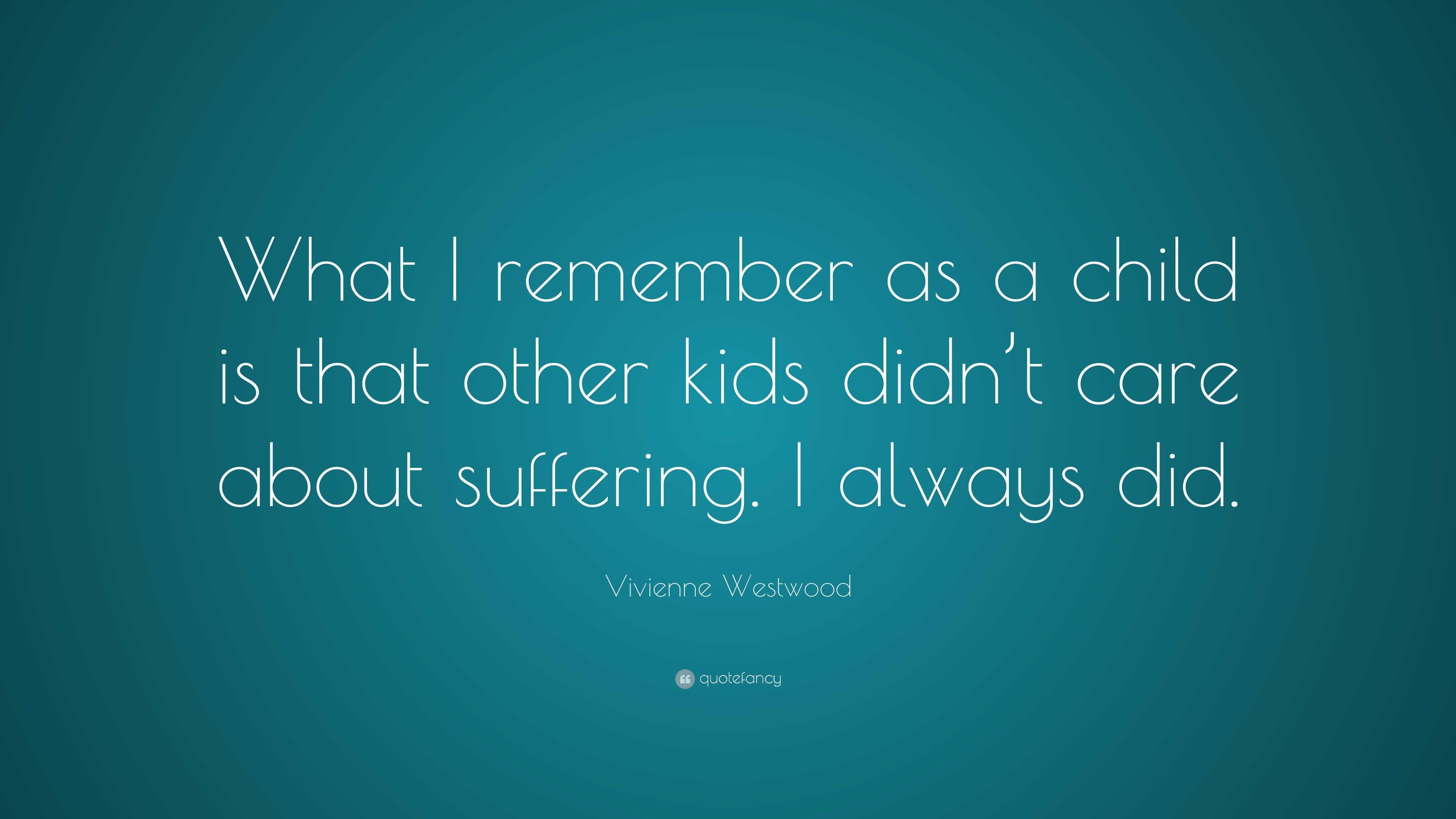 Vivienne Westwood Quote: “What I remember as a child is that other kids ...