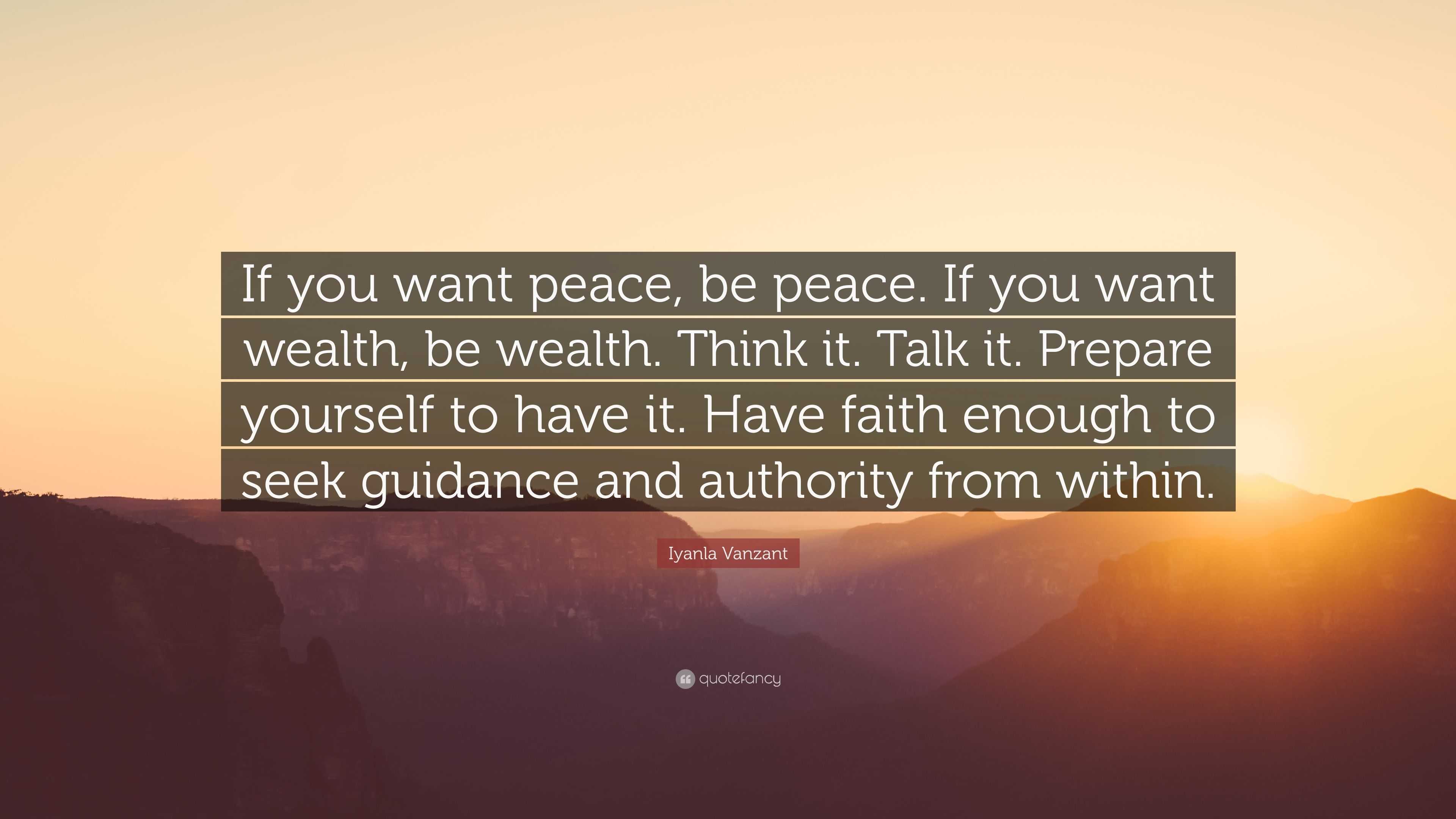 Iyanla Vanzant Quote: “If you want peace, be peace. If you want wealth ...