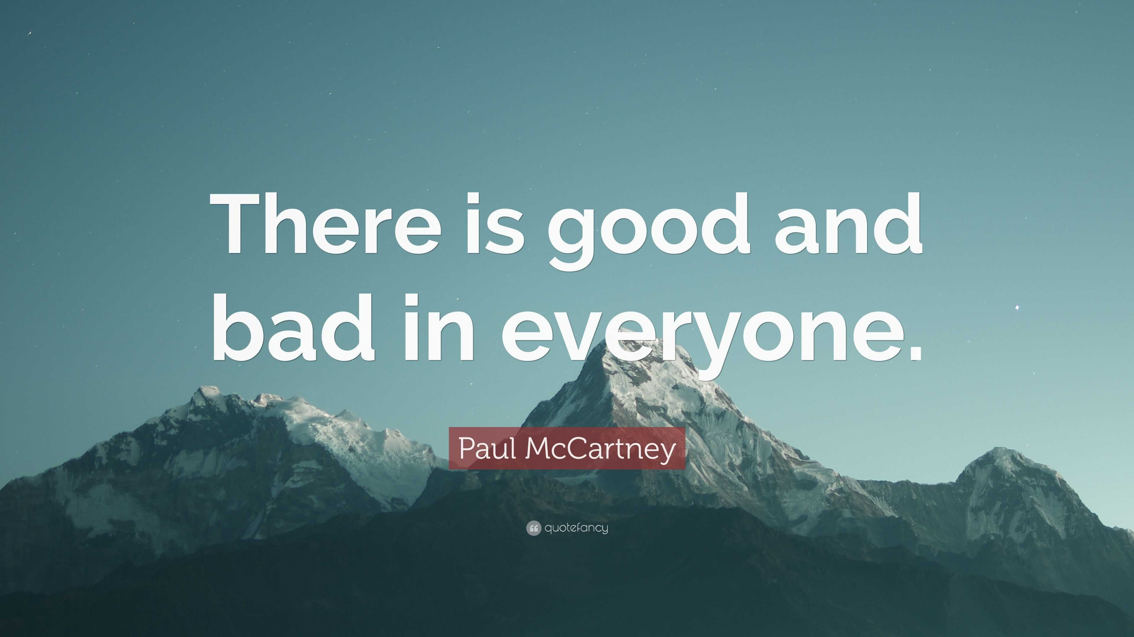 Paul McCartney Quote: “There is good and bad in everyone.”