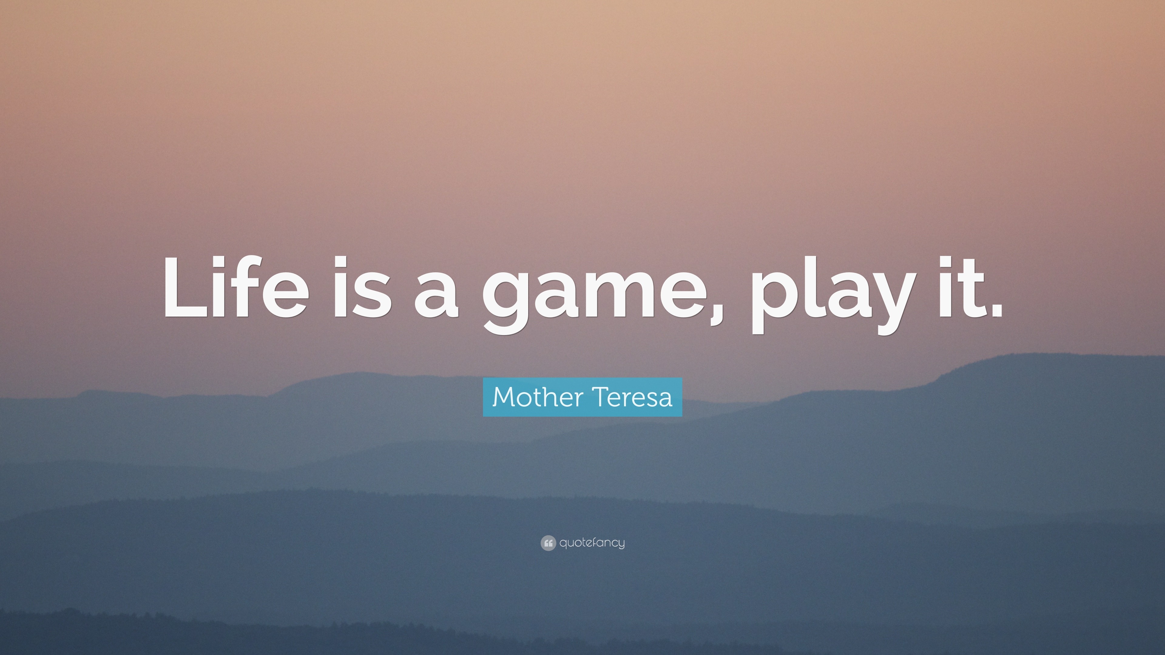 Mother Teresa Quote Life Is A Game Play It