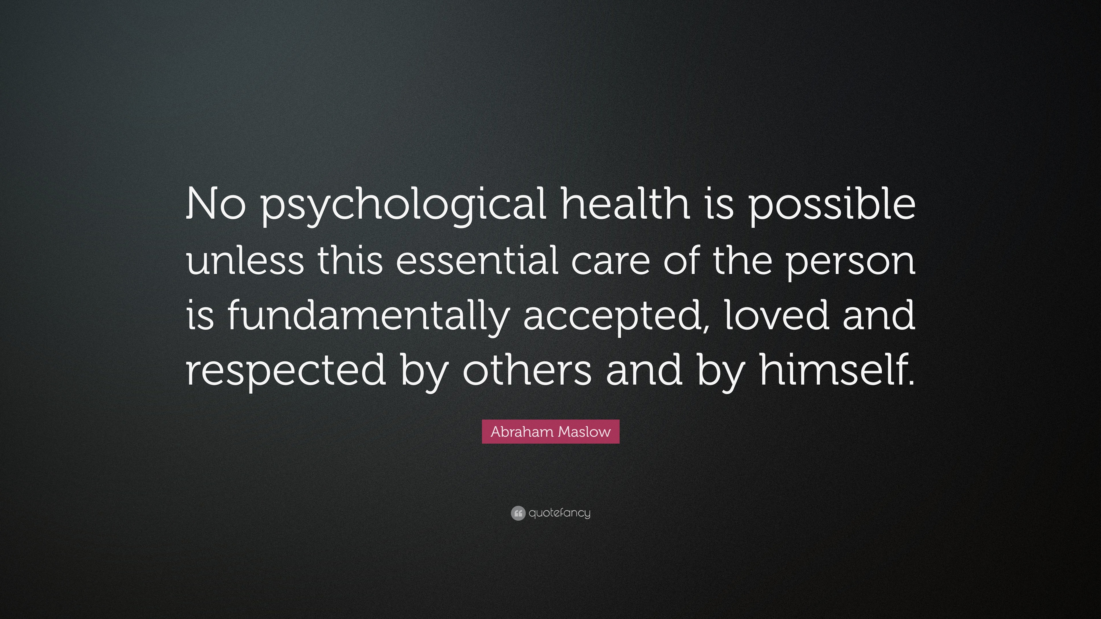 Abraham Maslow Quote: “No psychological health is possible unless this ...