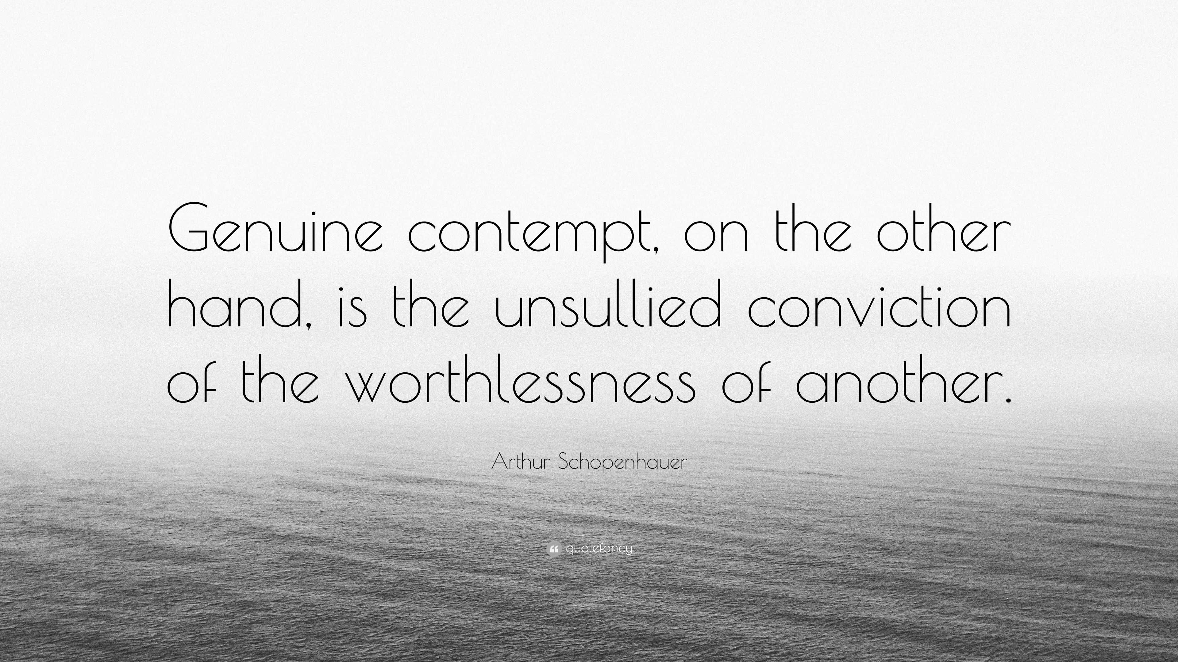 Arthur Schopenhauer Quote: “Genuine contempt, on the other hand, is the ...