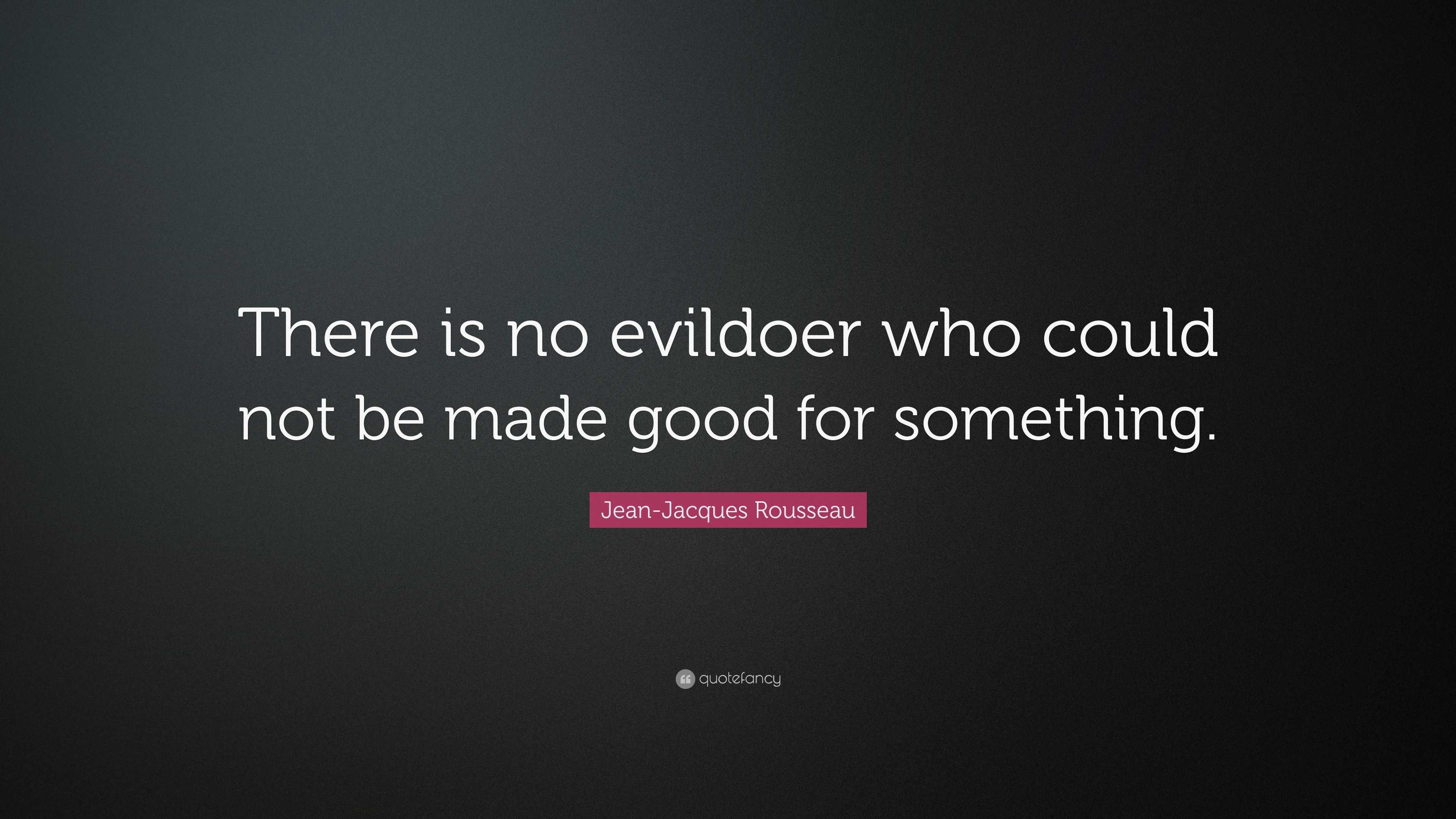 Jean-Jacques Rousseau Quote: “There is no evildoer who could not be ...