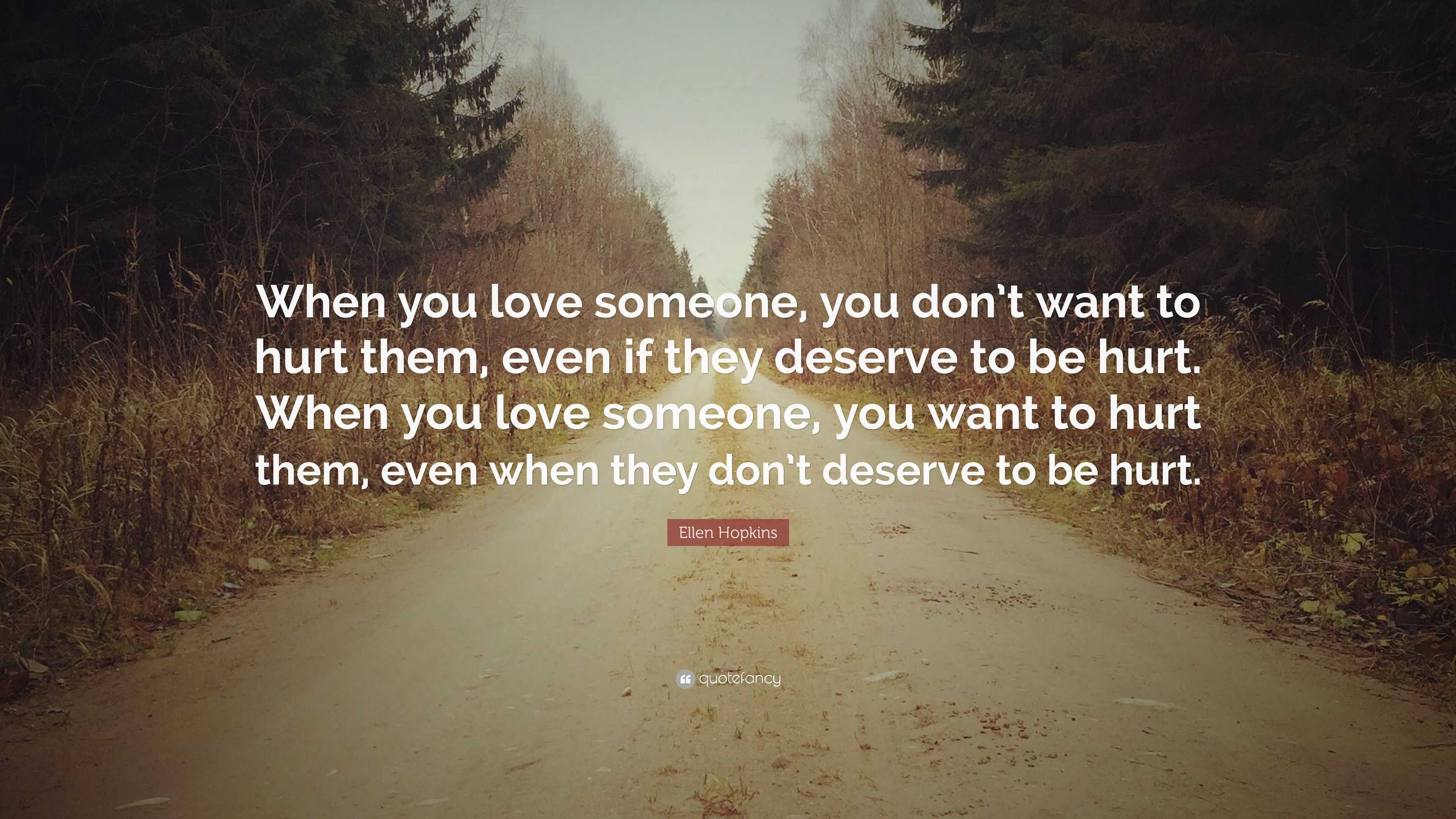 Ellen Hopkins Quote: “When you love someone, you don’t want to hurt ...