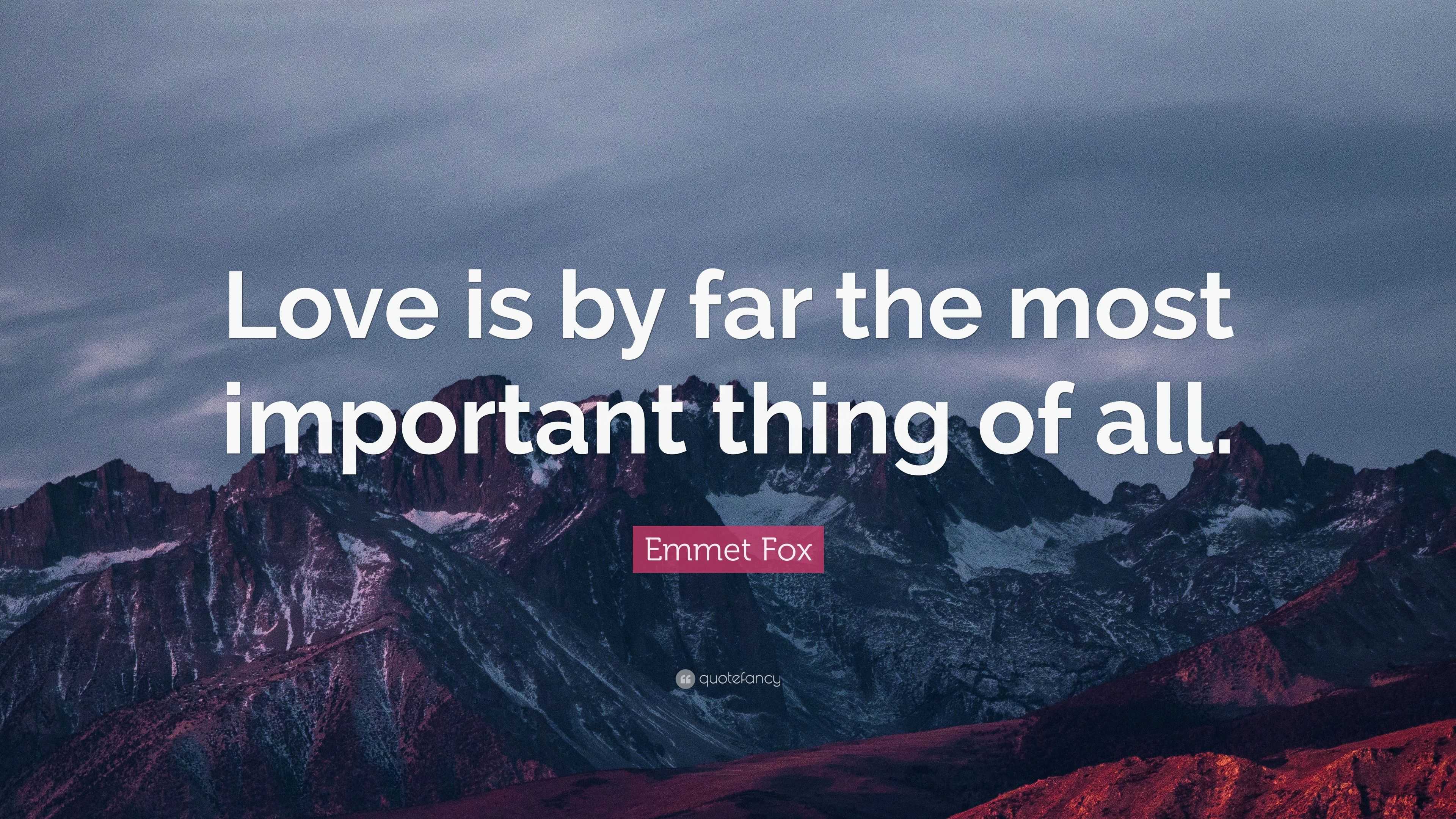 Emmet Fox Quote Love is by far the most important thing of all