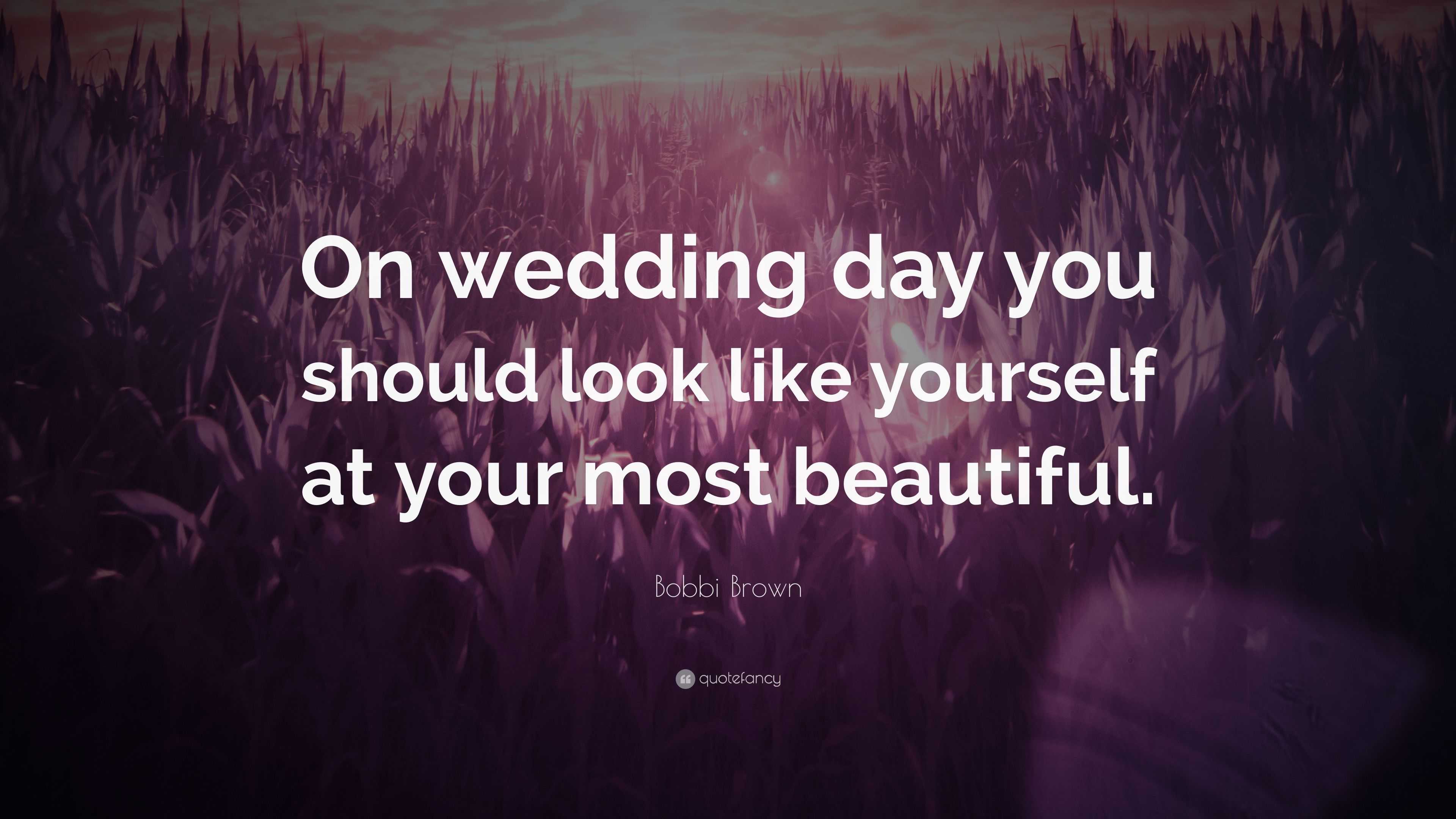 Bobbi Brown Quote On Wedding Day You Should Look Like Yourself