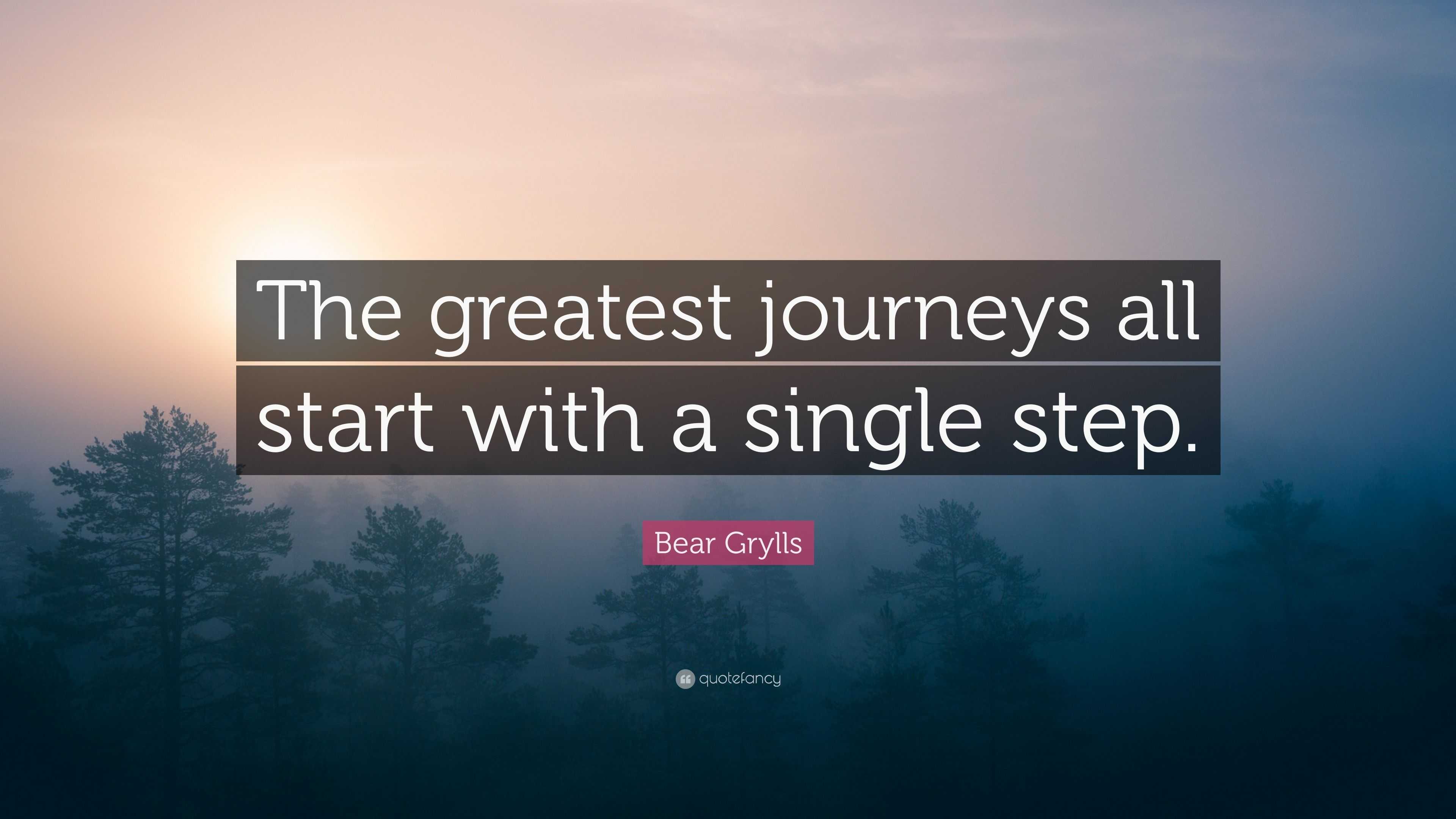 Bear Grylls Quote: “The greatest journeys all start with a single step.”