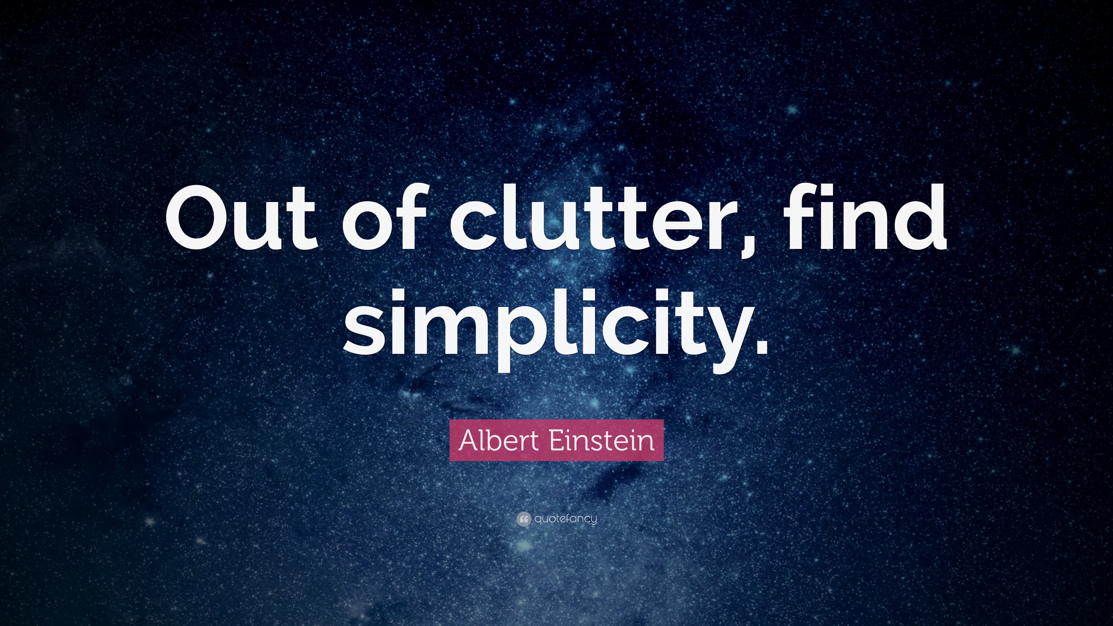 Albert Einstein Quote: “Out of clutter, find simplicity.” (24