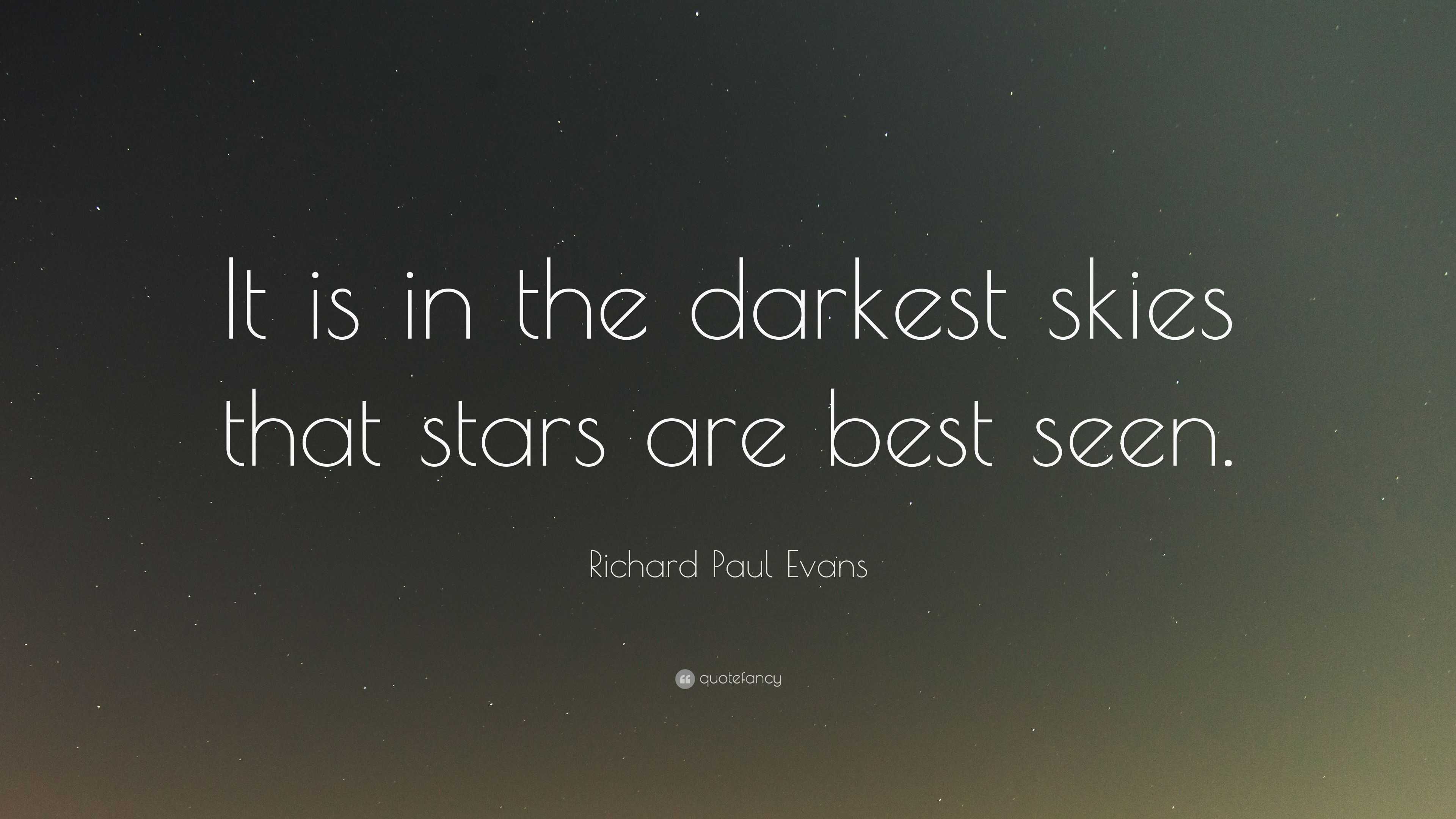 Richard Paul Evans Quote: “It is in the darkest skies that stars are ...