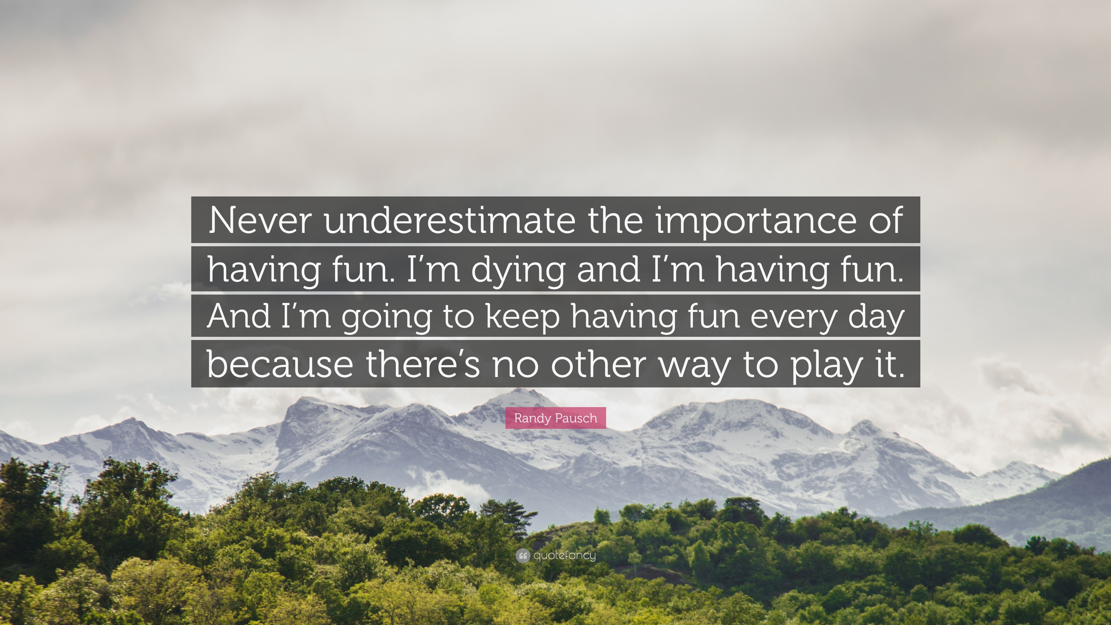 As long as I'm having fun, I'm going to keep on playing.