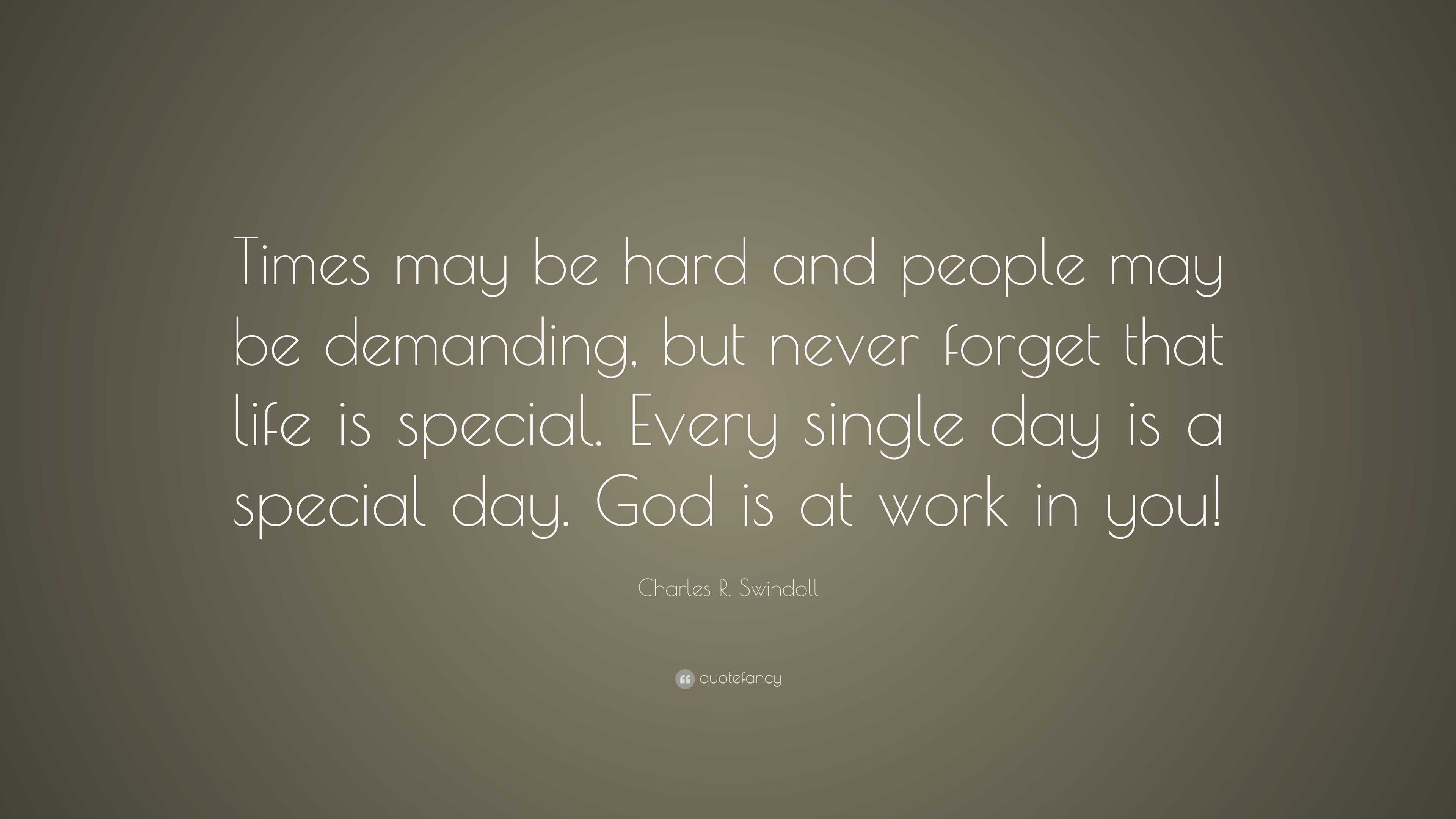 Charles R Swindoll Quote “Times may be hard and people may be demanding