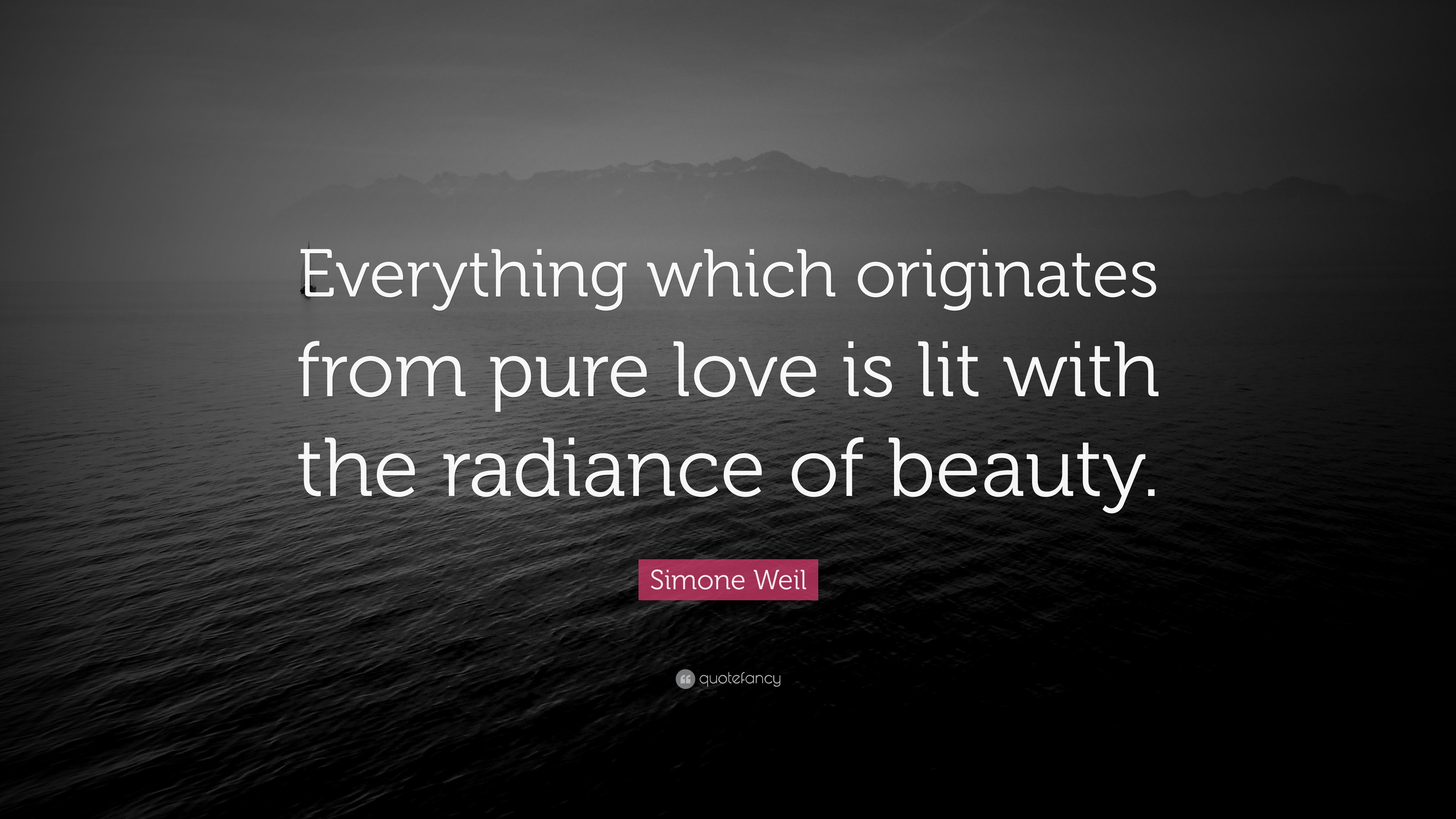 Simone Weil Quote  Everything which originates from pure  