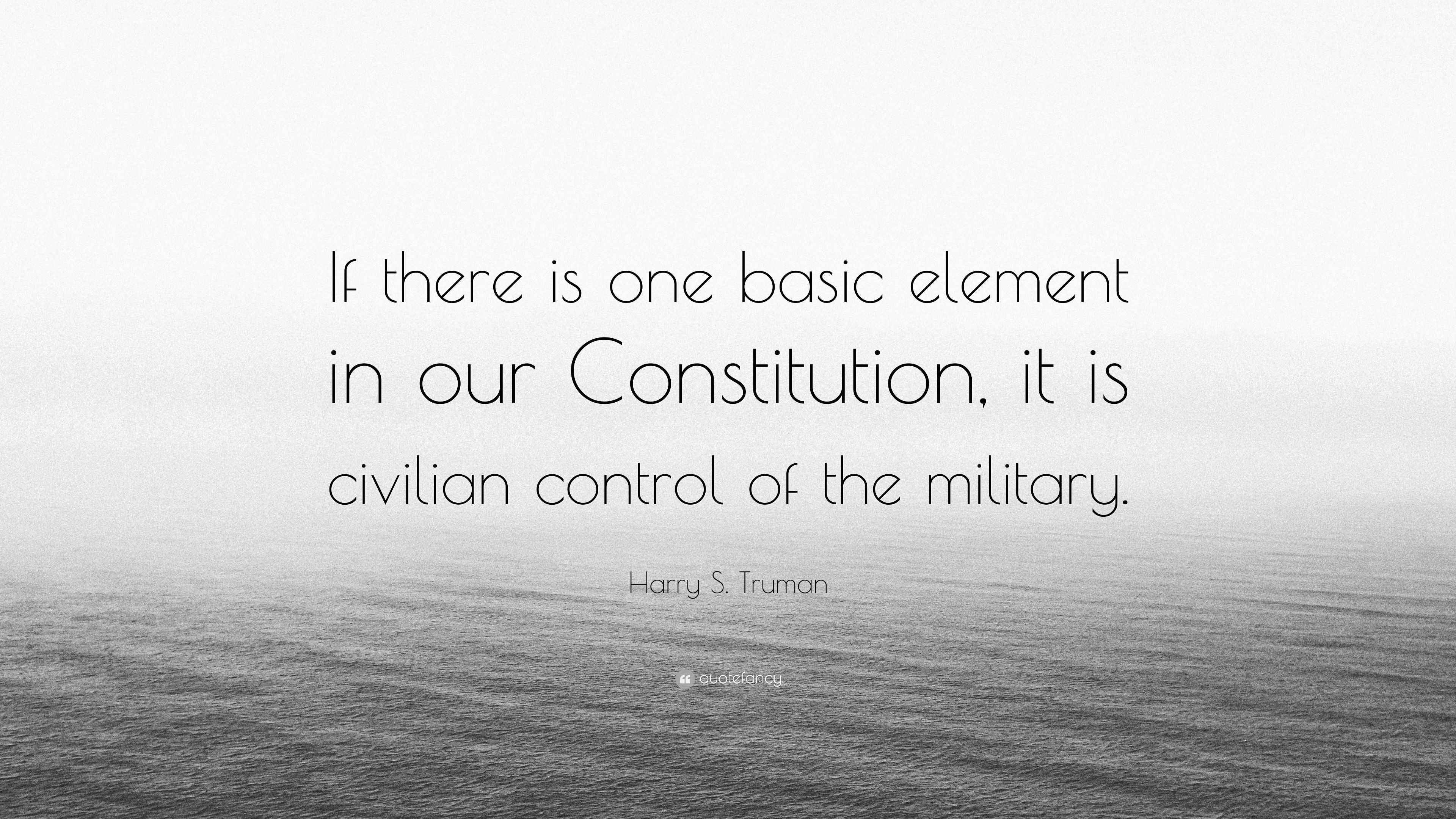 Harry S. Truman Quote “If there is one basic element in our