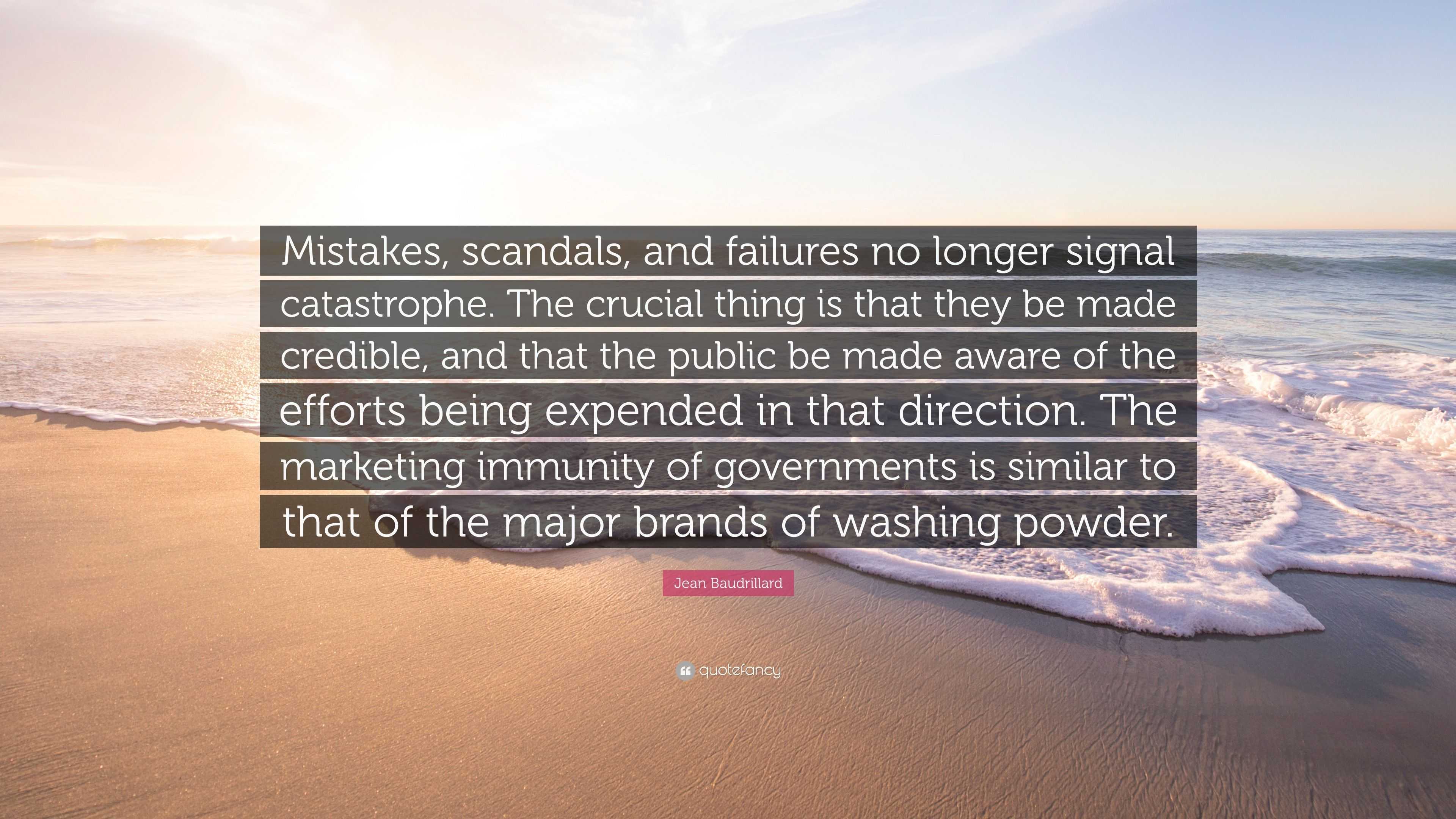 Jean Baudrillard Quote: "Mistakes, scandals, and failures ...