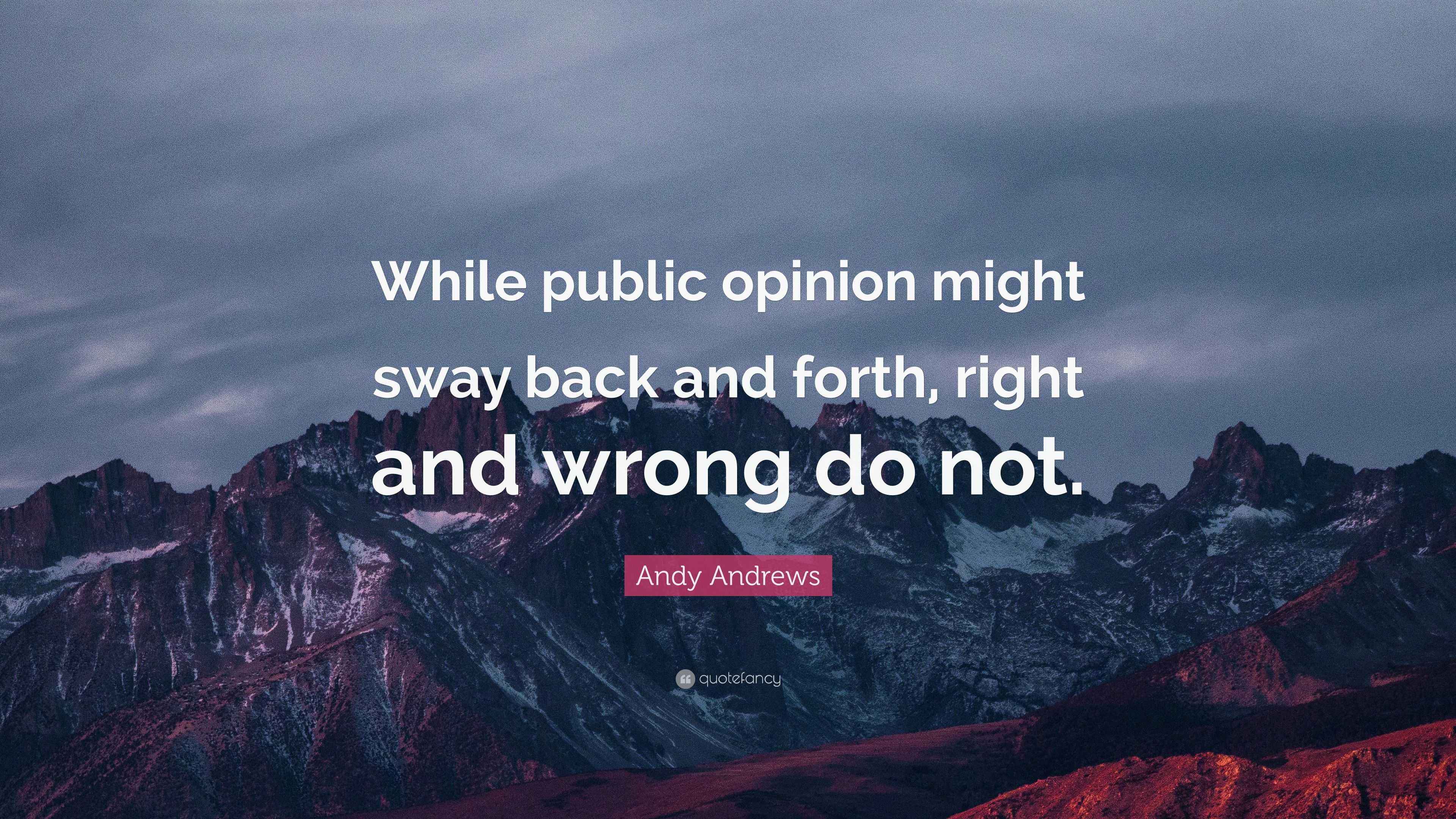 Andy Andrews Quote “While public opinion might sway back and forth