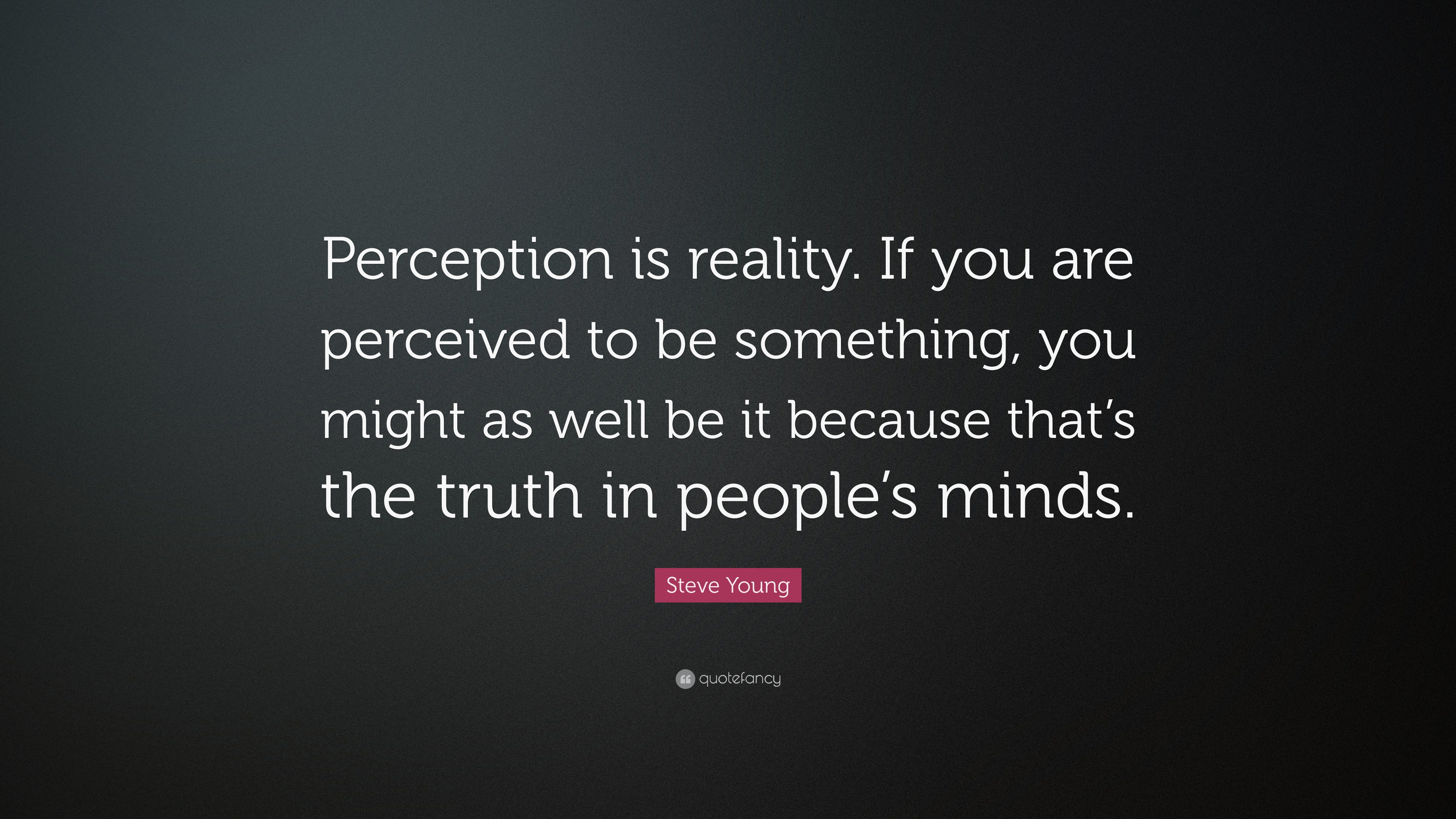 Steve Young Quote “Perception is reality. If you are