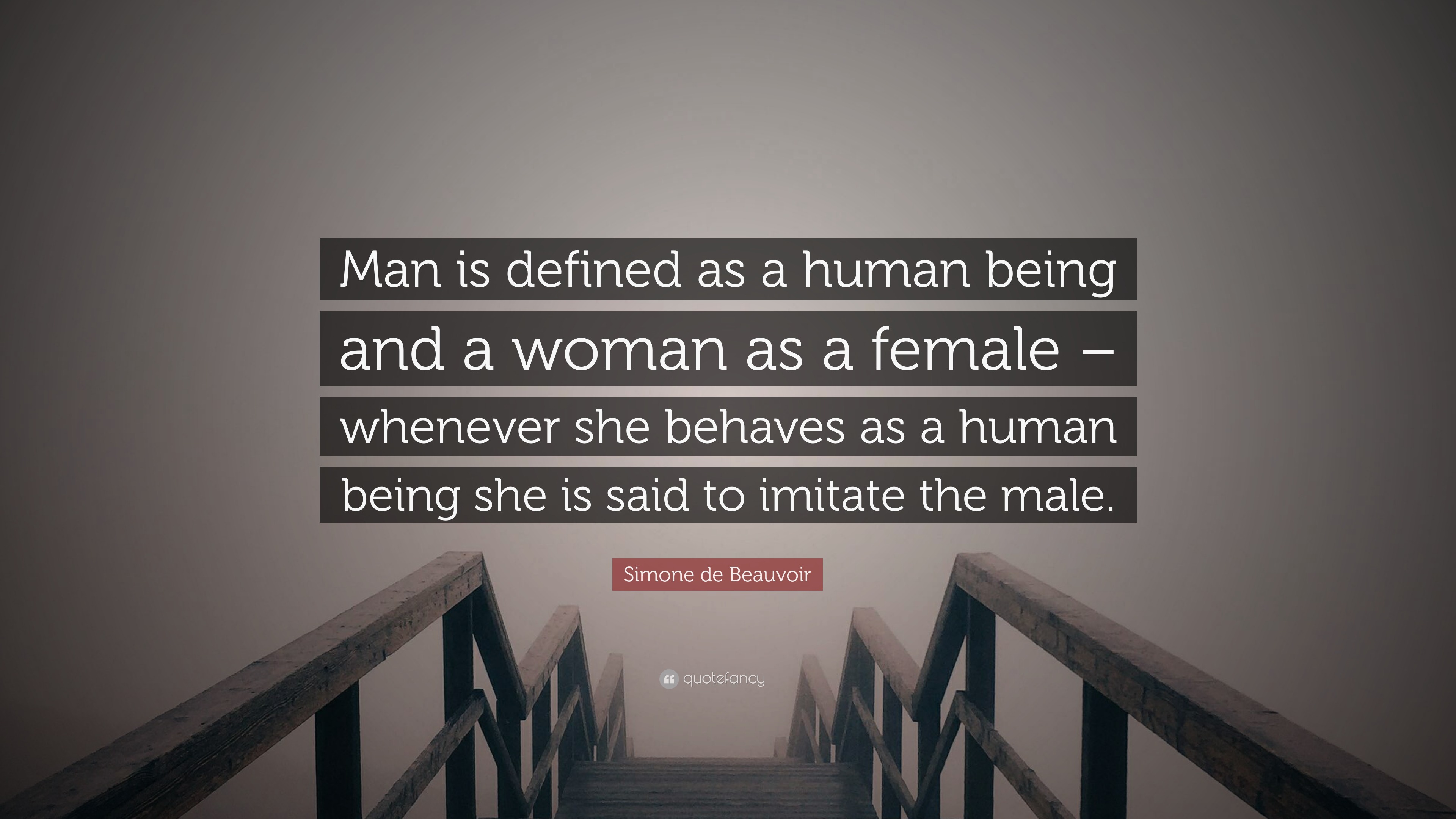 Simone de Beauvoir Quote: “Man is defined as a human being and a woman ...