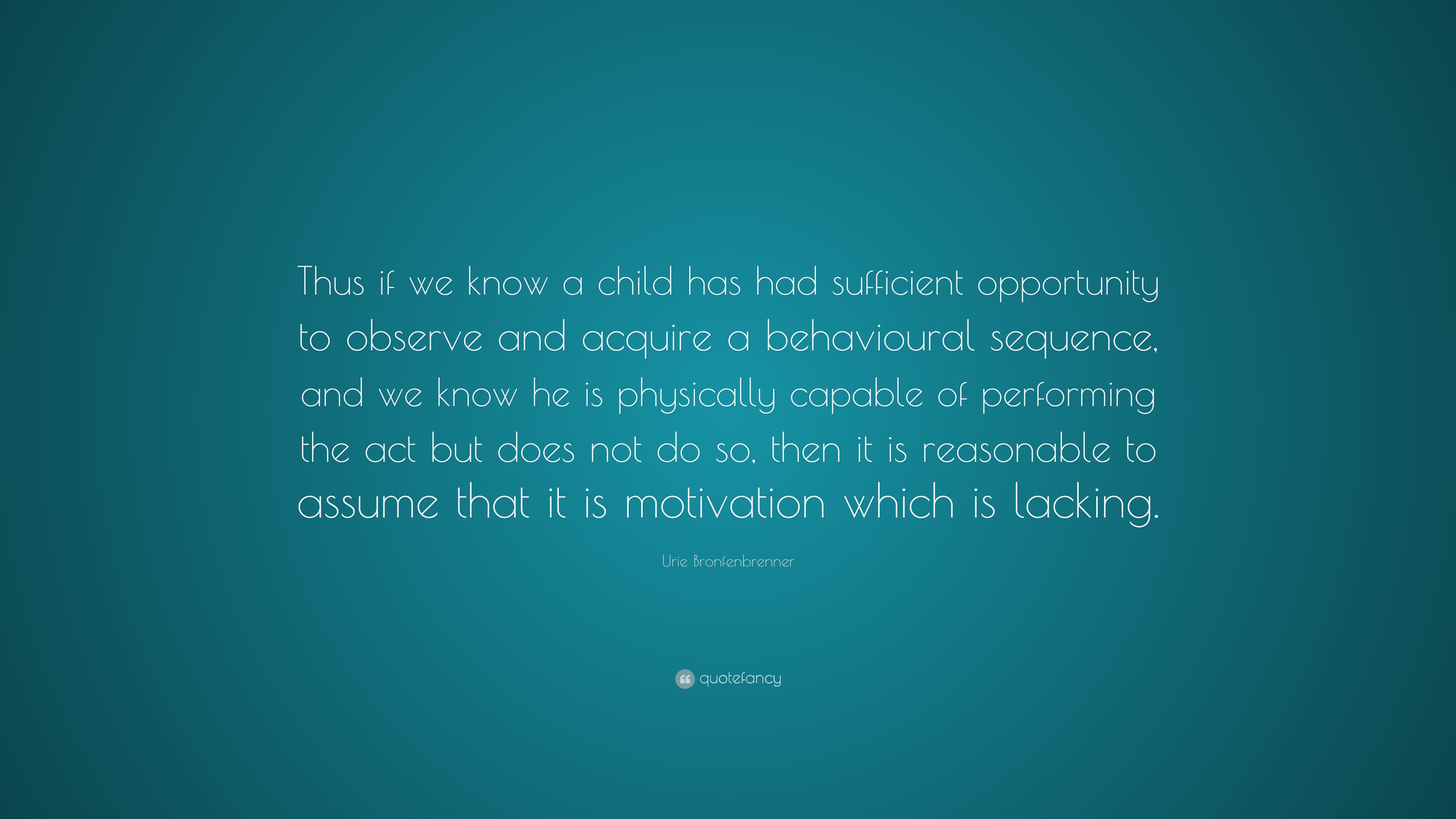 Urie Bronfenbrenner Quote: “Thus if we know a child has had sufficient ...