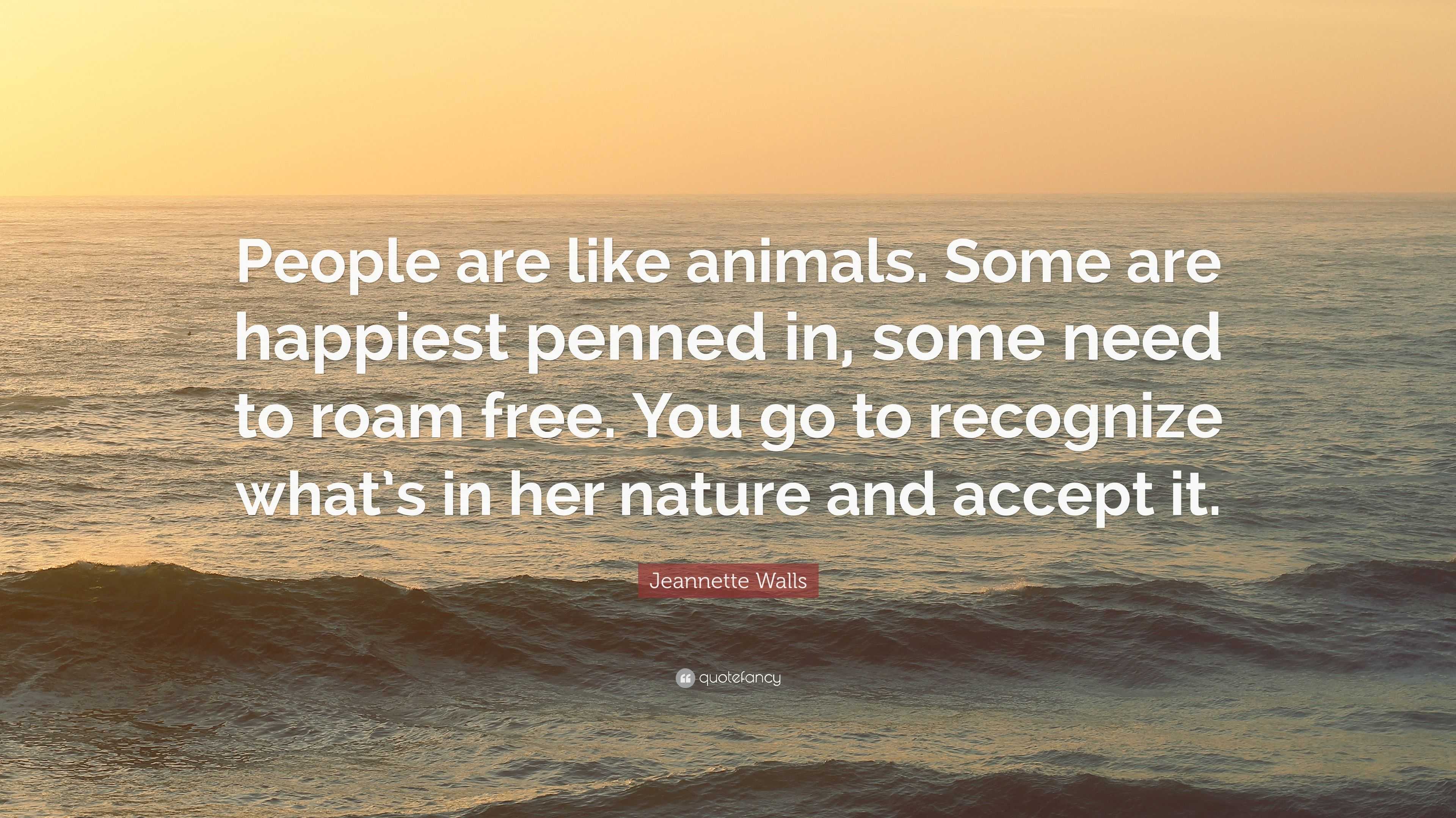 Jeannette Walls Quote: “People are like animals. Some are happiest ...