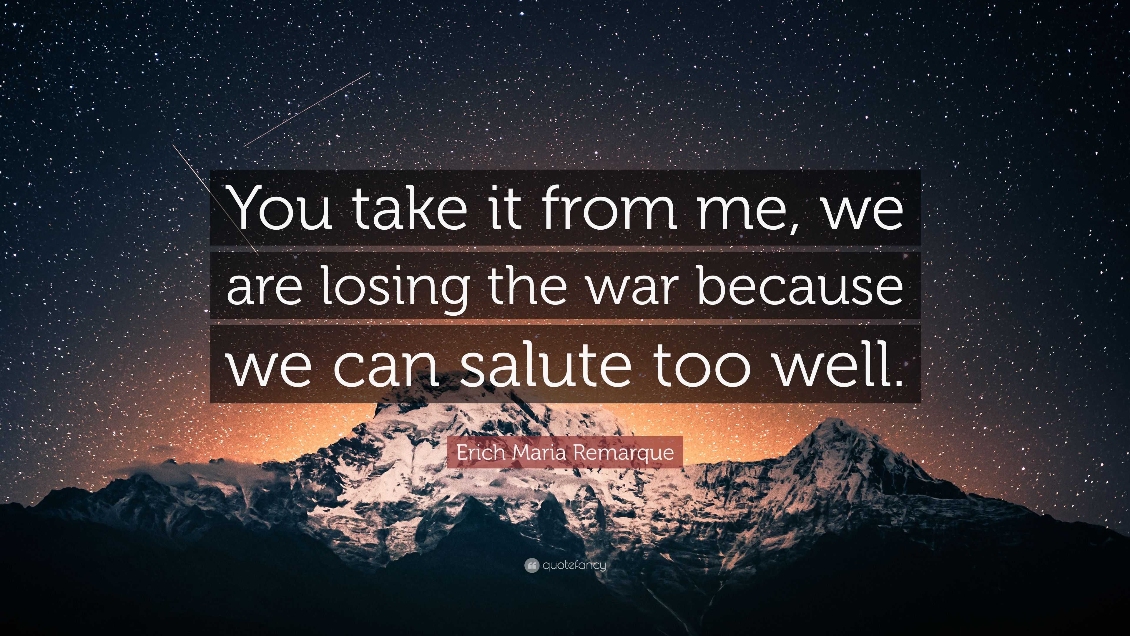 Erich Maria Remarque Quote: “You take it from me, we are losing the war ...