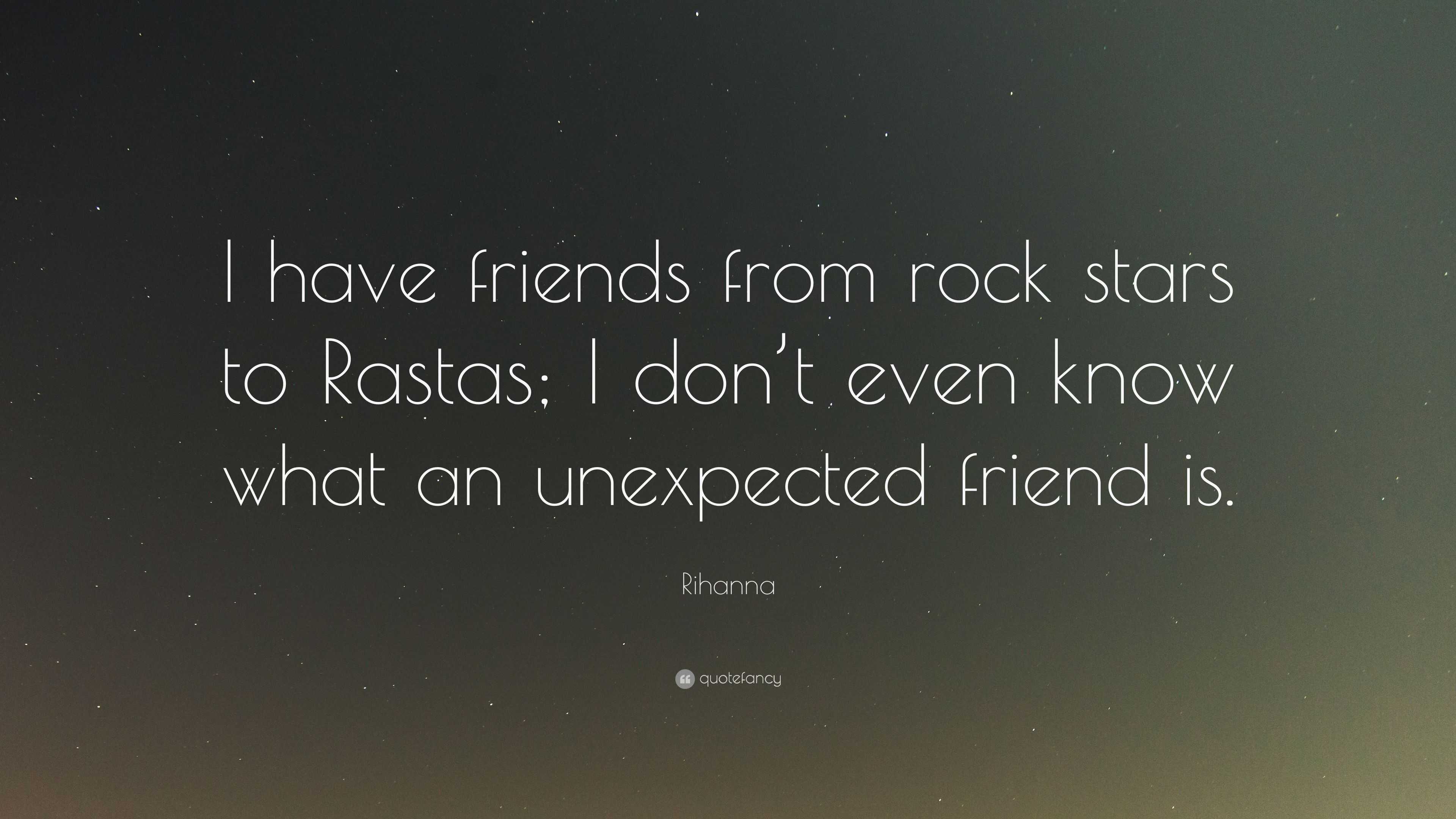 Rihanna Quote I Have Friends From Rock Stars To Rastas I Don T Even Know What