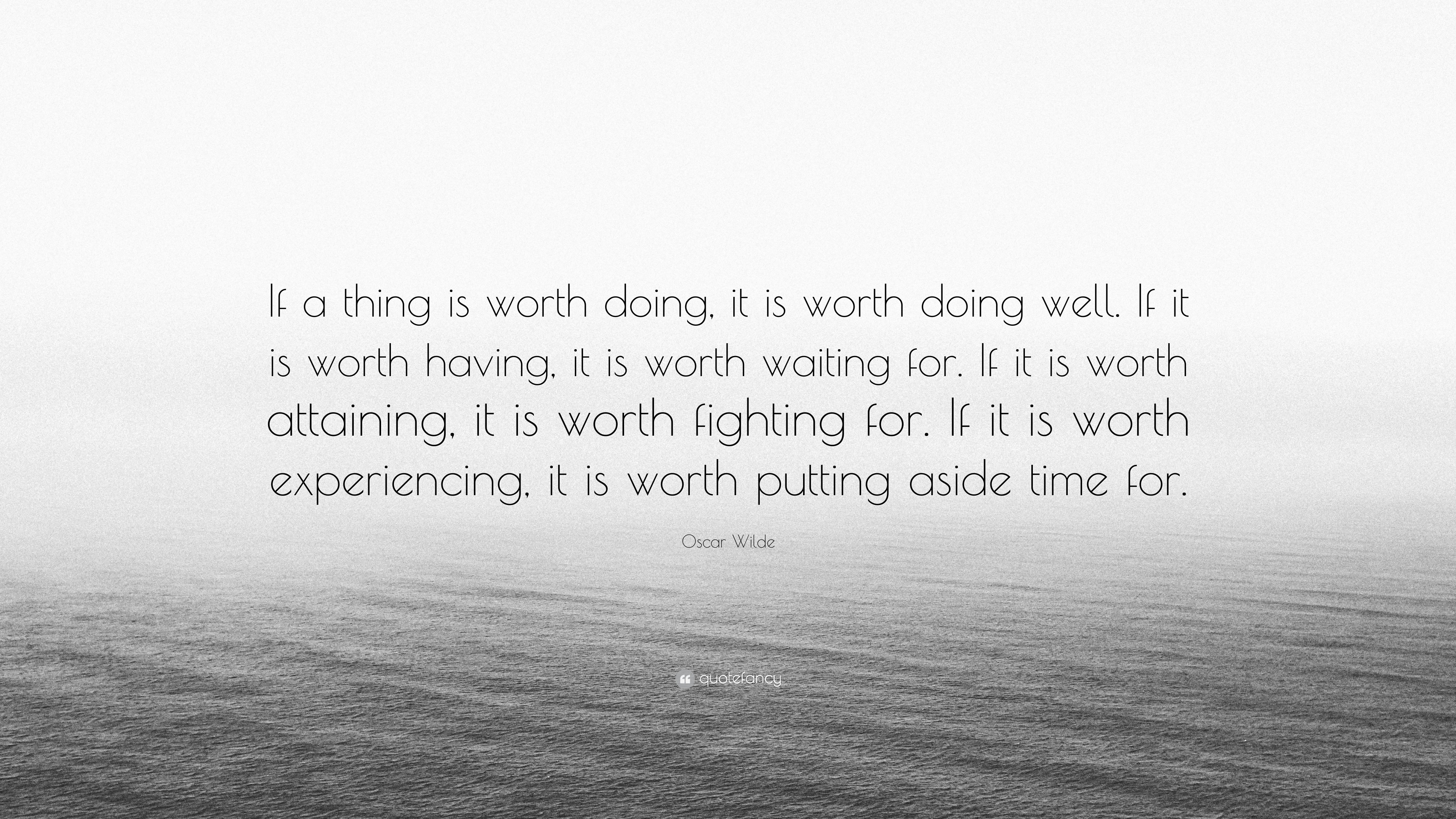 Oscar Wilde Quote “If a thing is worth doing, it is worth doing well. If it is worth having, it